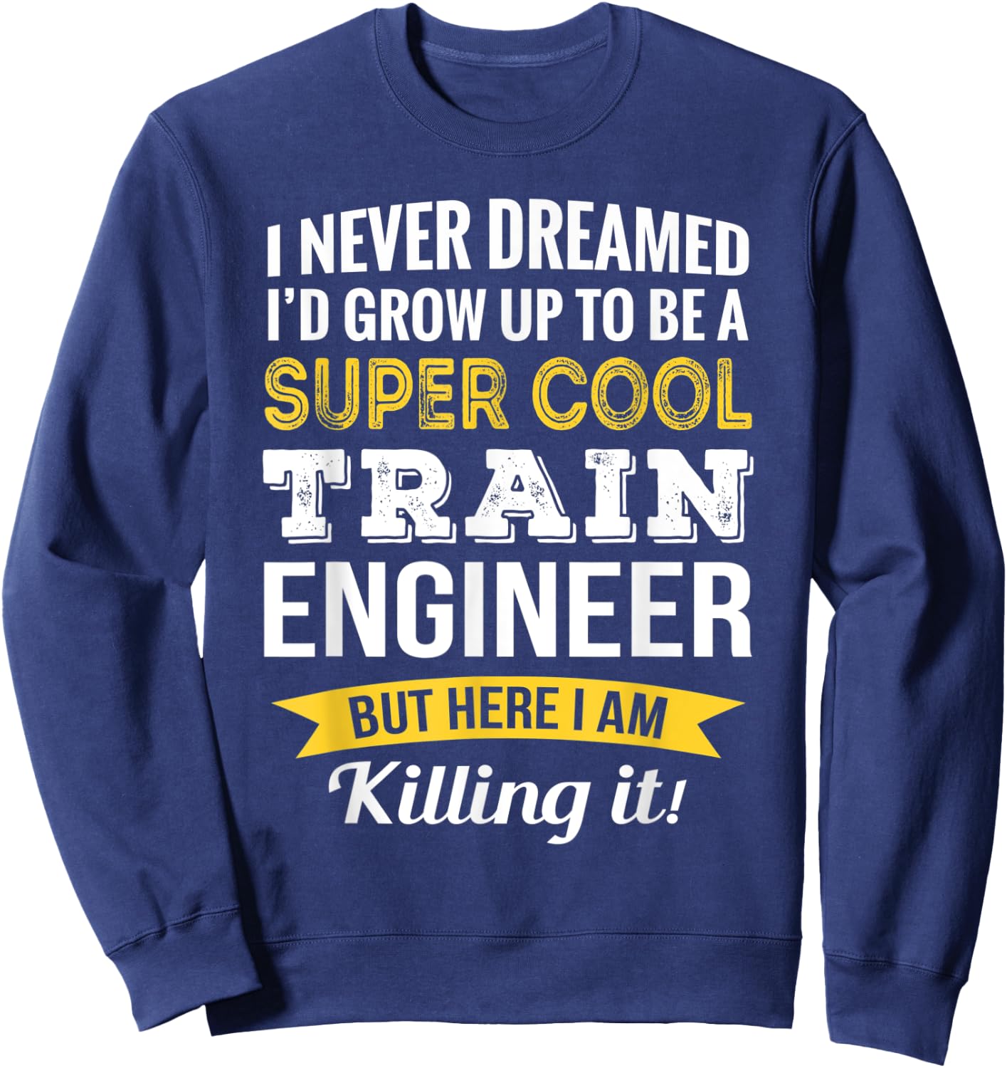 Train Engineer Gifts Funny Sweatshirt - Sweatshirt | Navy