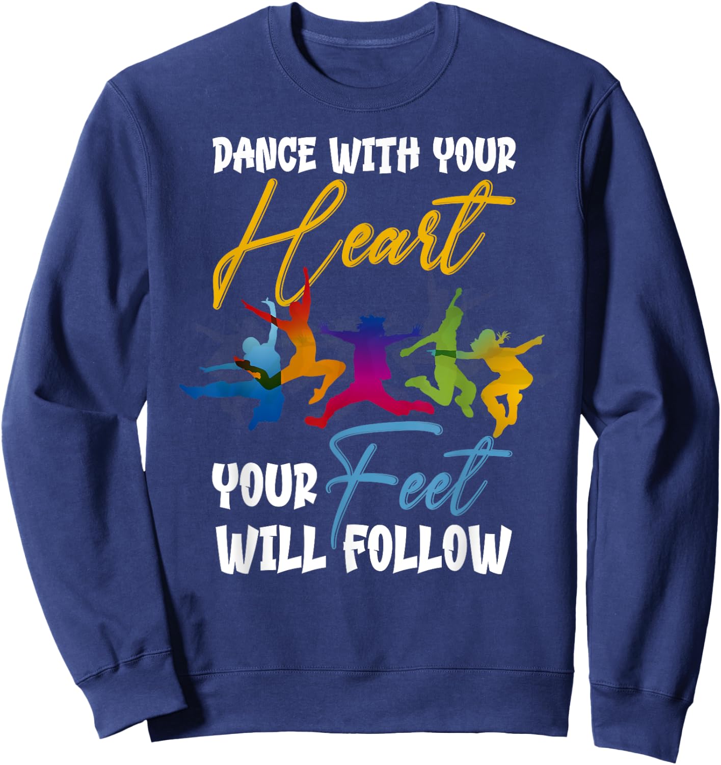Dance With Your Heart Your Feet Will Follow Sweatshirt - Sweatshirt | Navy