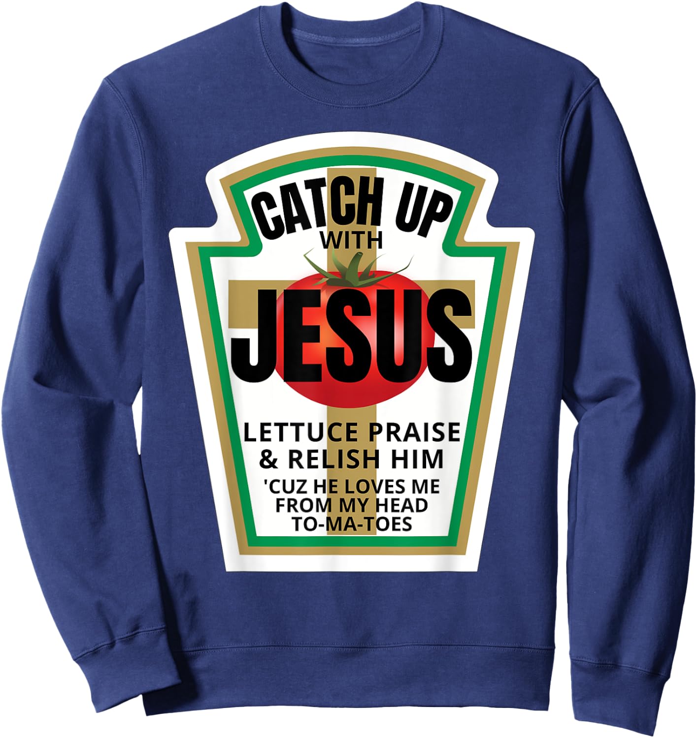 Catchup With Jesus Ketchup Catch Up Funny Christian Pun Gift Sweatshirt - Sweatshirt | Navy