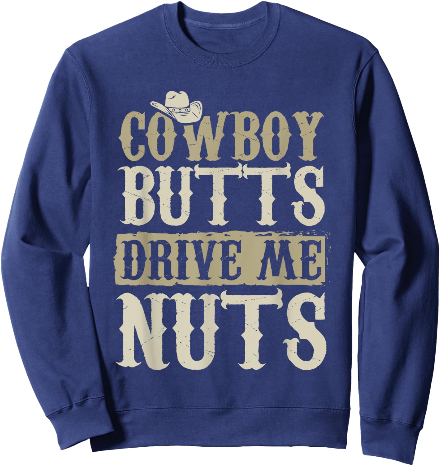 Cowboy Butts Drive Me Nuts Female Western Rodeo Sweatshirt - Sweatshirt | Navy
