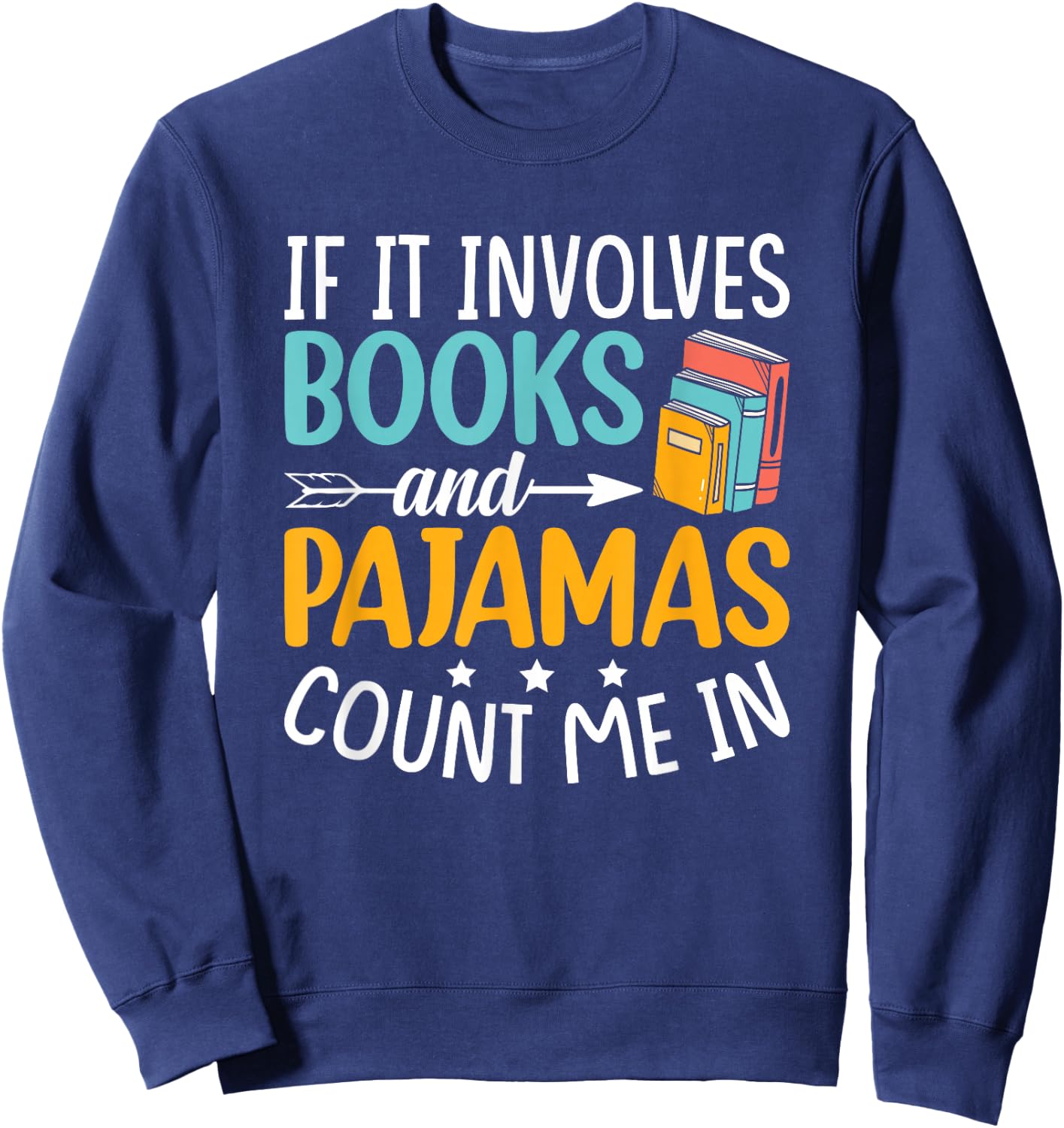 Reading Bedtime If it involves Books and Pajamas count me in Sweatshirt - Sweatshirt | Navy