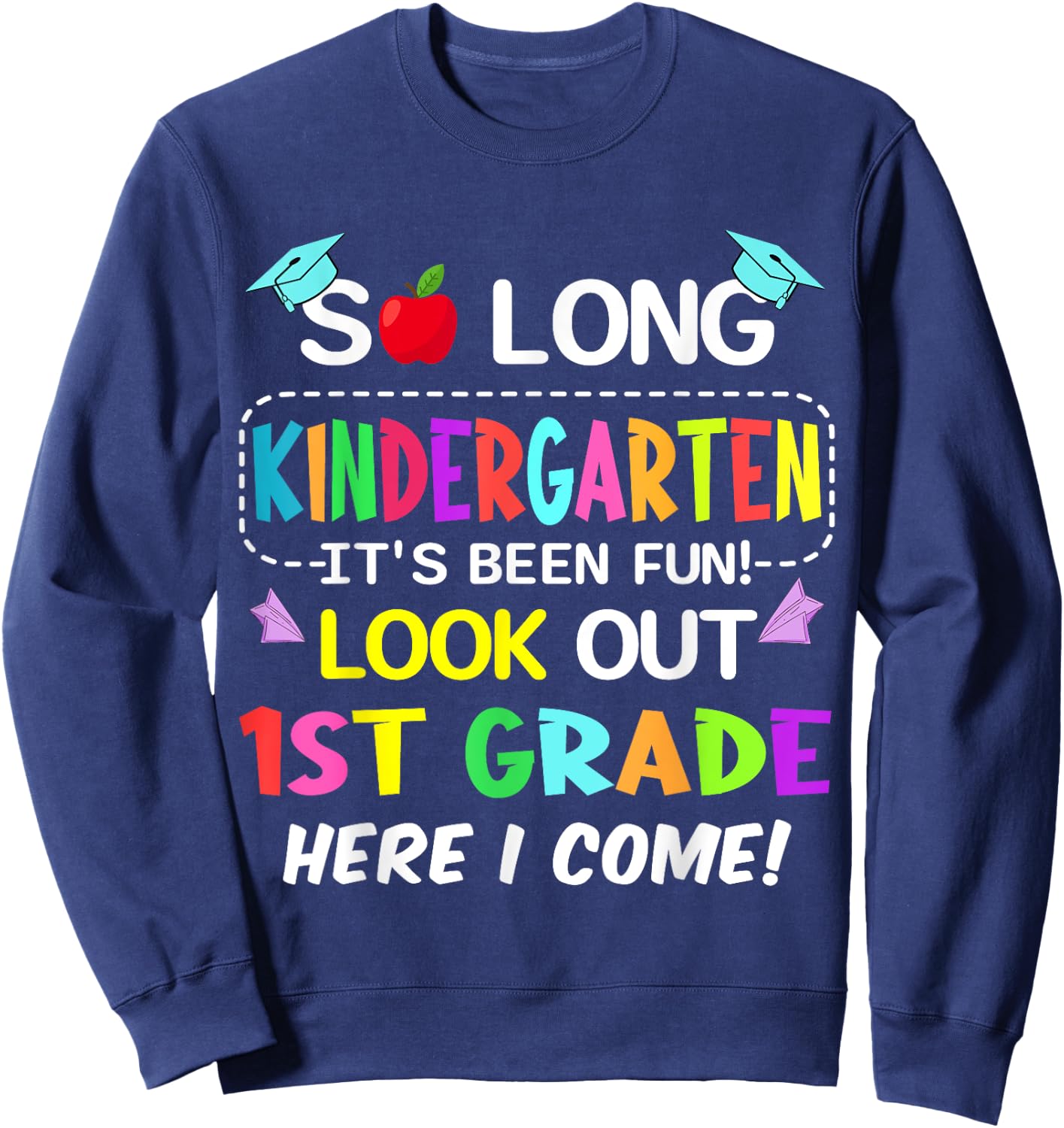 So Long Kindergarten 1st Grade Here I Come Graduation Sweatshirt - Sweatshirt | Navy