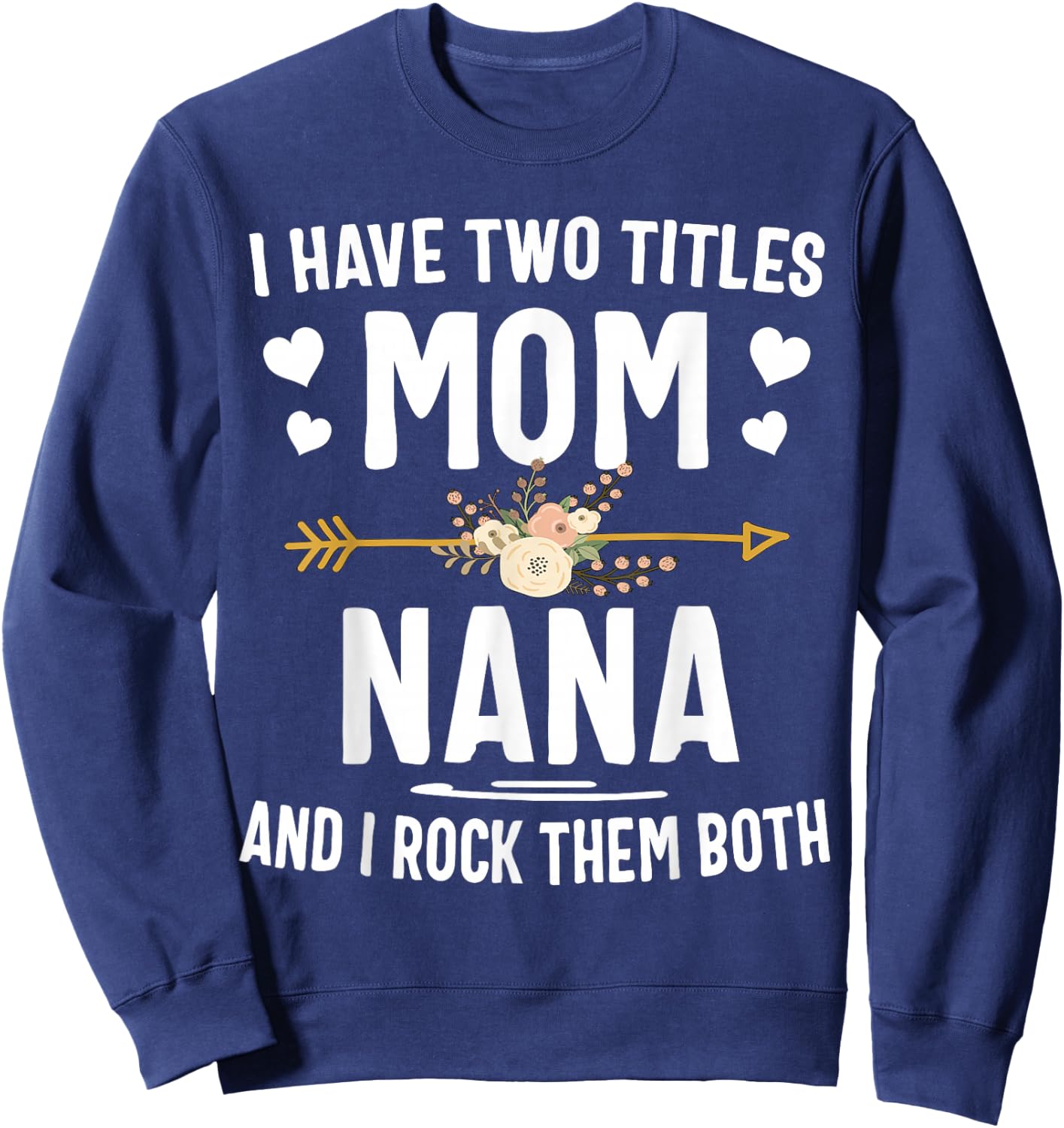 I Have Two Titles Mom and Nana Shirt Sweatshirt - Sweatshirt | Navy