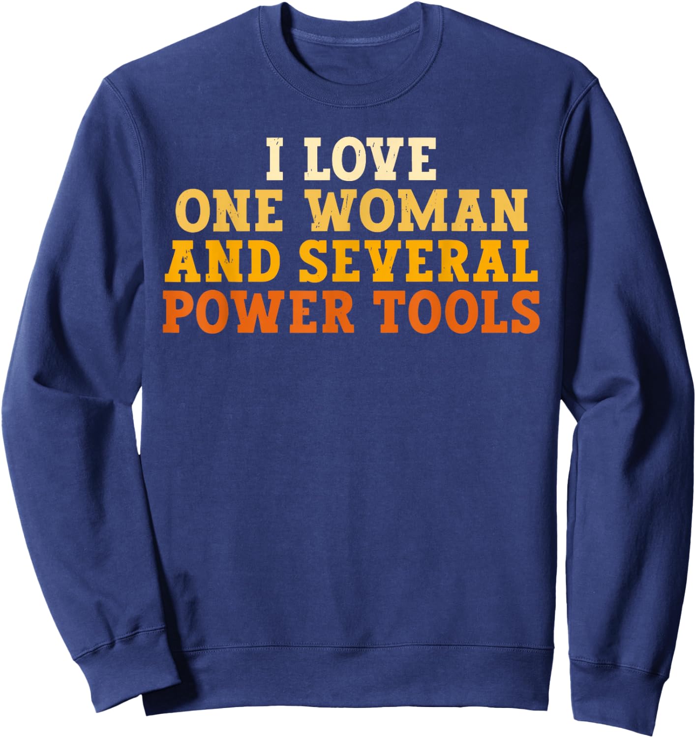 I Love One Woman and Several Power Tools Funny Retro Sweatshirt - Sweatshirt | Navy