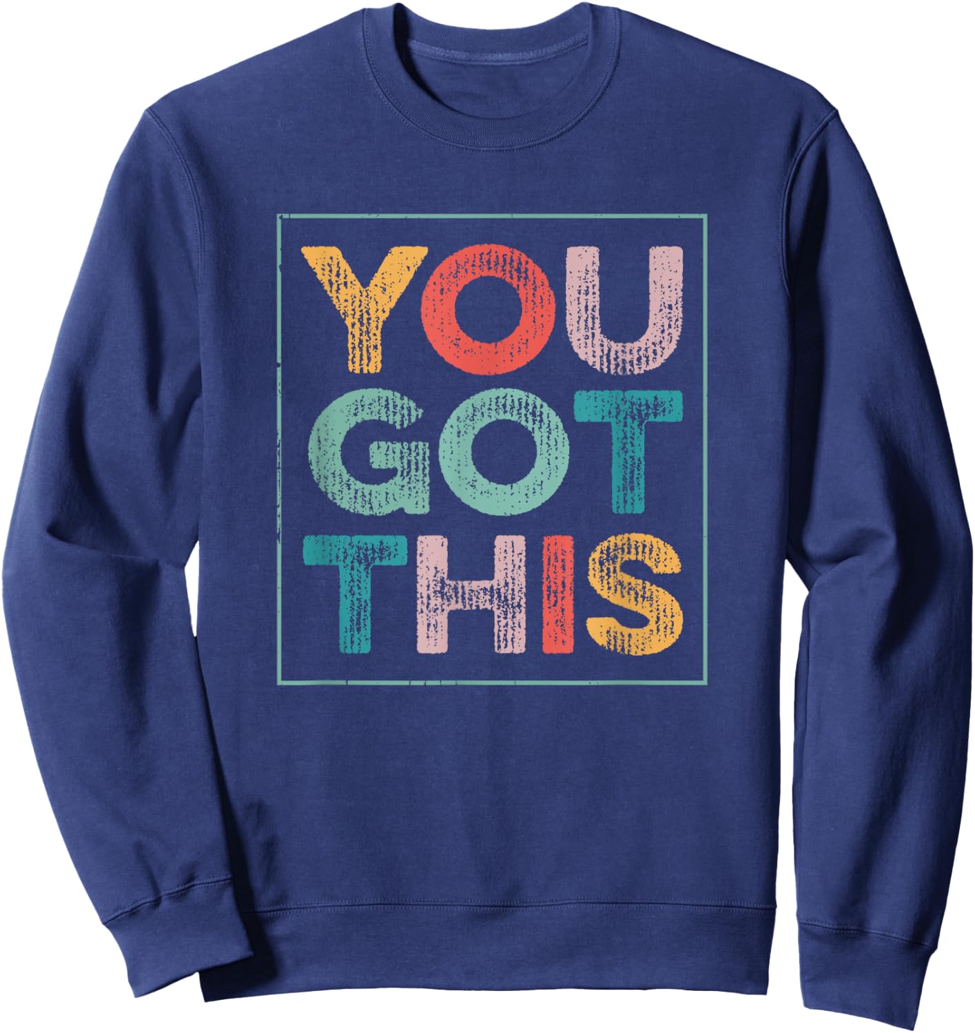 You Got This Saying Cool Motivational Quote Sweatshirt - Sweatshirt | Navy