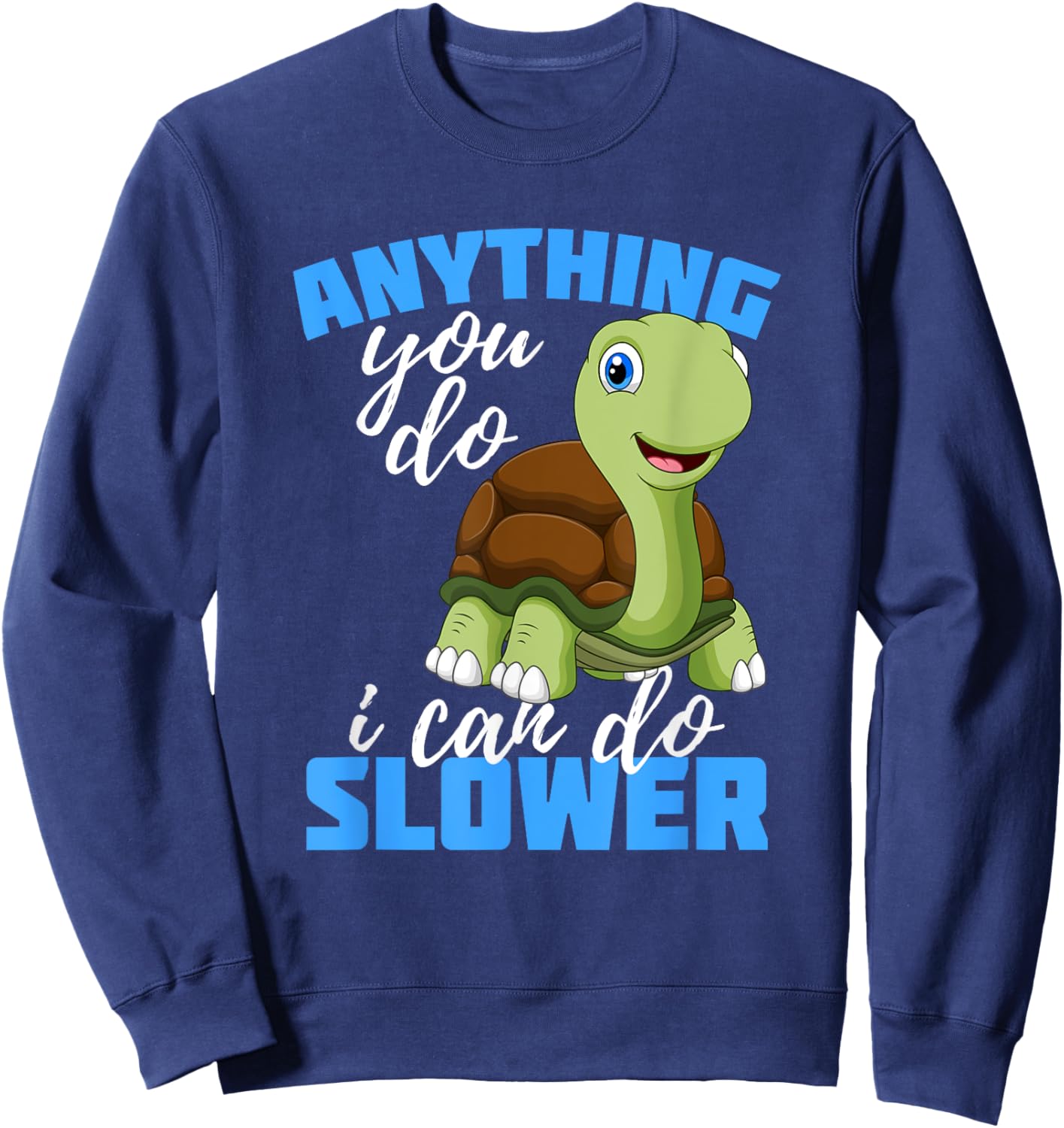 Anything you do I can do Slower Gift for Turtle Lover Sweatshirt - Sweatshirt | Navy