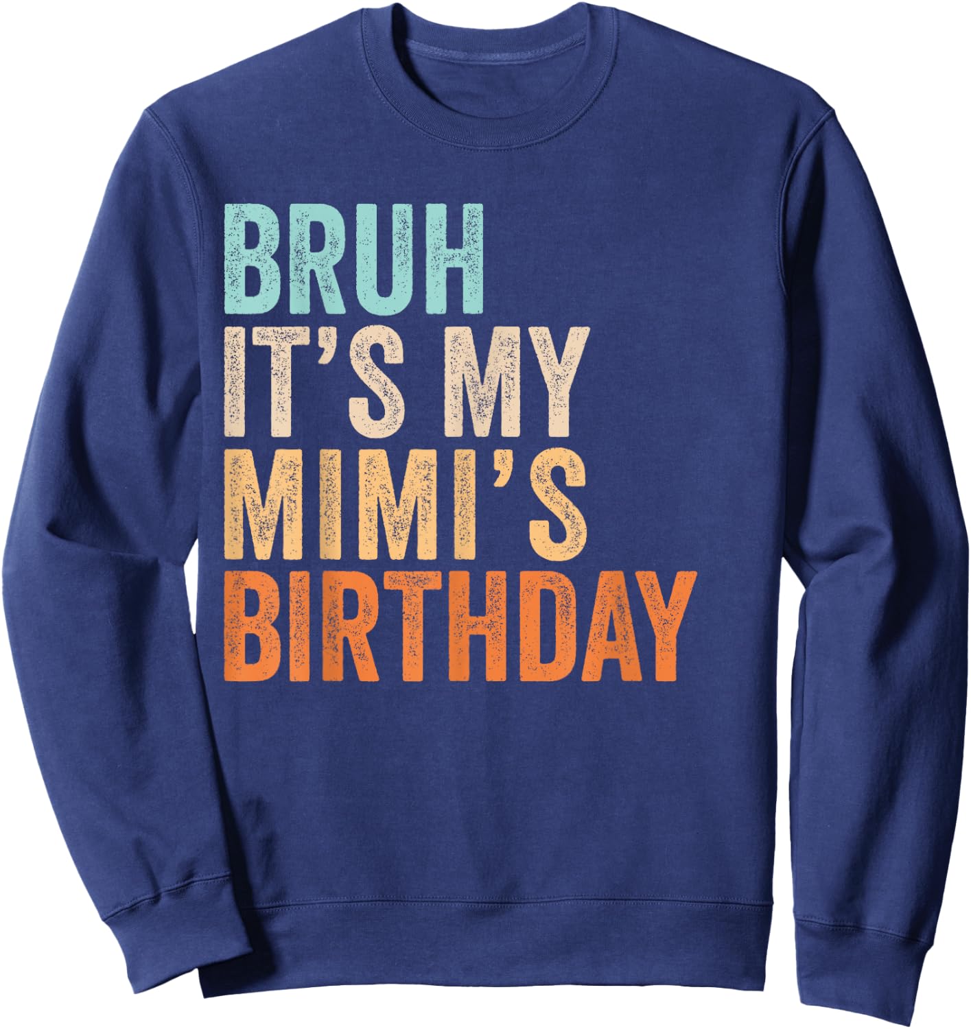 Bruh It's My Mimi's Birthday Funny Quote Grandma Sweatshirt - Sweatshirt | Navy