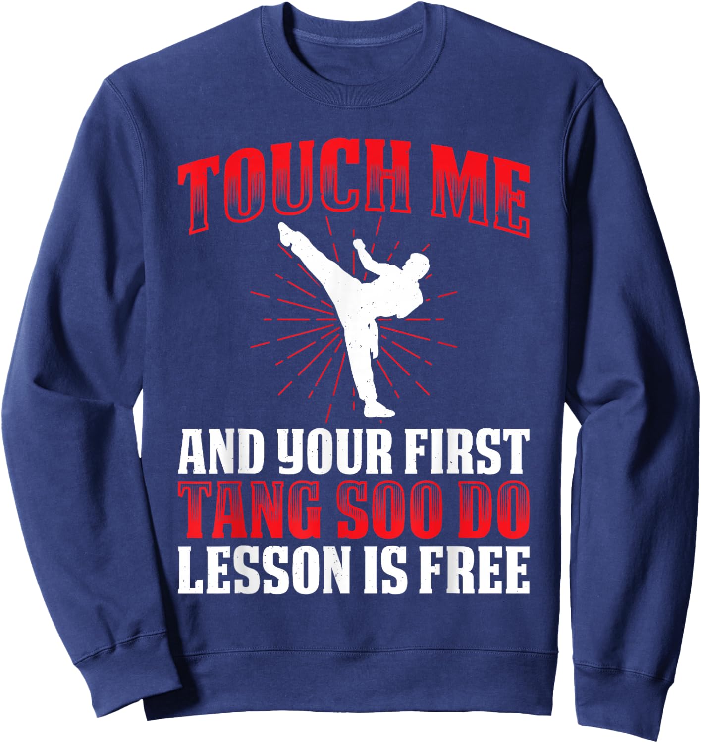 Touch Me And Your First Tang Soo Do Lesson Is Free Sweatshirt - Sweatshirt | Navy
