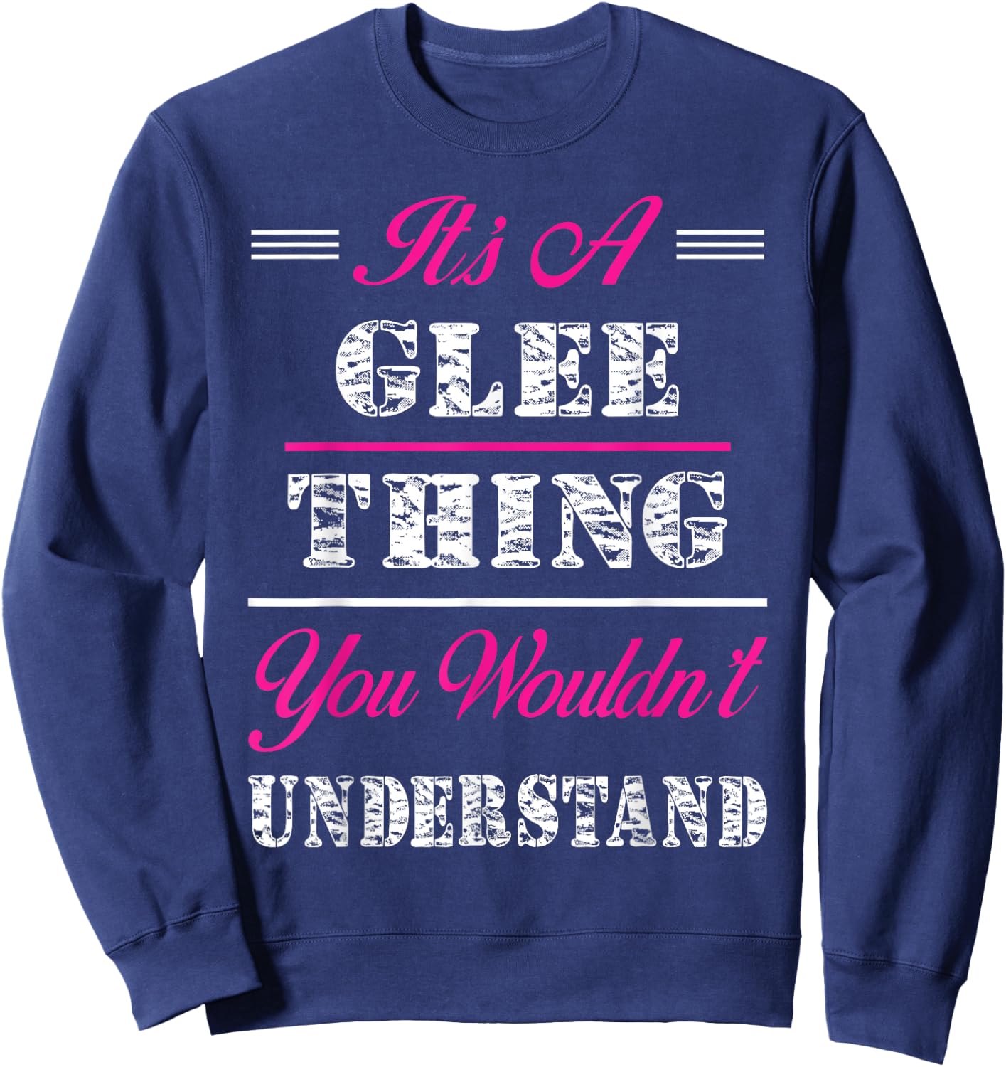 It's A Glee Thing You Wouldn't Understand Sweatshirt - Sweatshirt | Navy