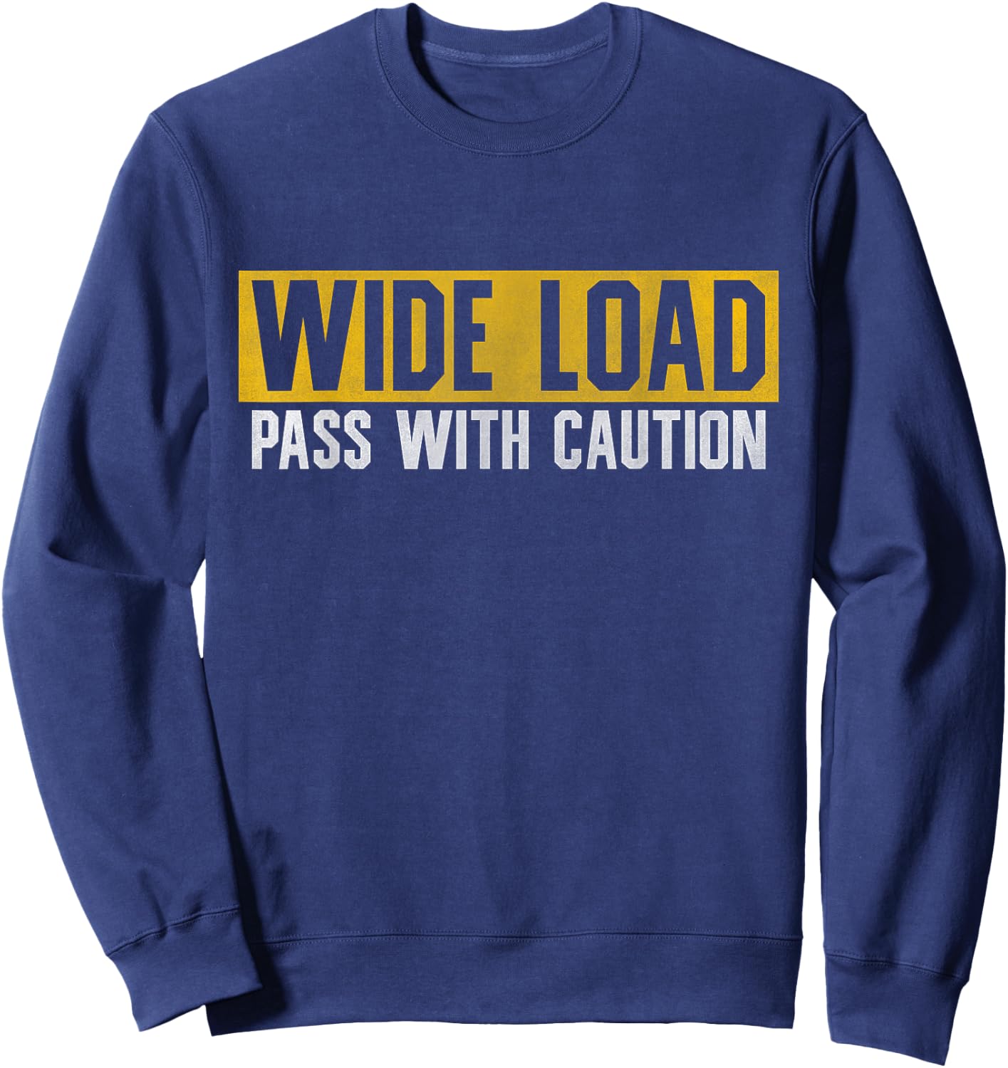 Funny Wide Load Pass With Caution - Oversized Load Sign Sweatshirt - Sweatshirt | Navy
