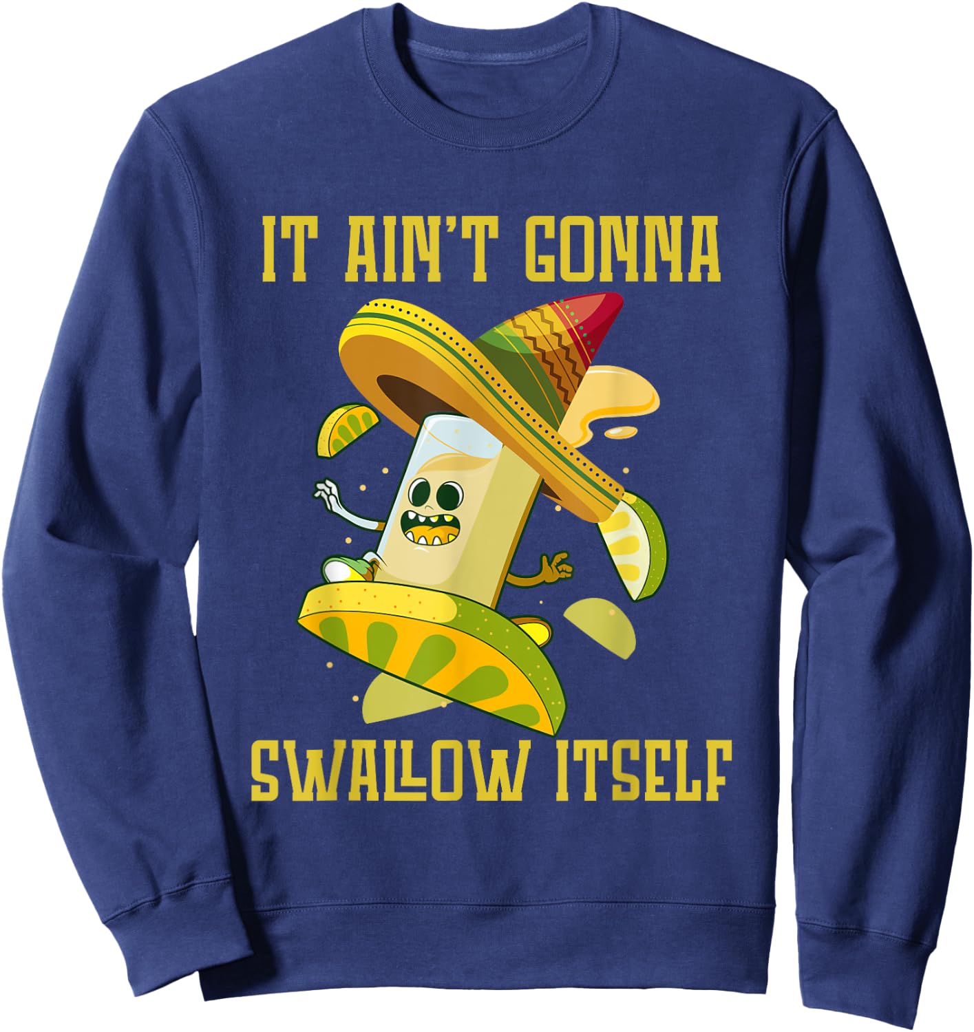 I ain`t gonna Swallow itself Mexican Fiesta Cinco de Mayo Sweatshirt - Sweatshirt | Navy