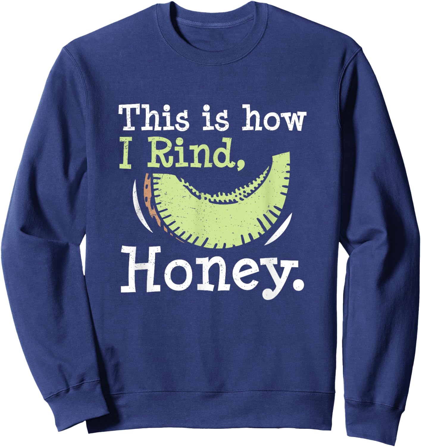This Is How I Rind Honey Funny Honeydew Melon Honeydew Lover Sweatshirt - Sweatshirt | Navy