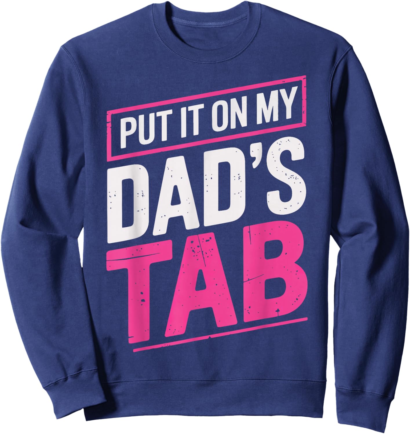 Put It On My Dad's Tab Sweatshirt - Sweatshirt | Navy