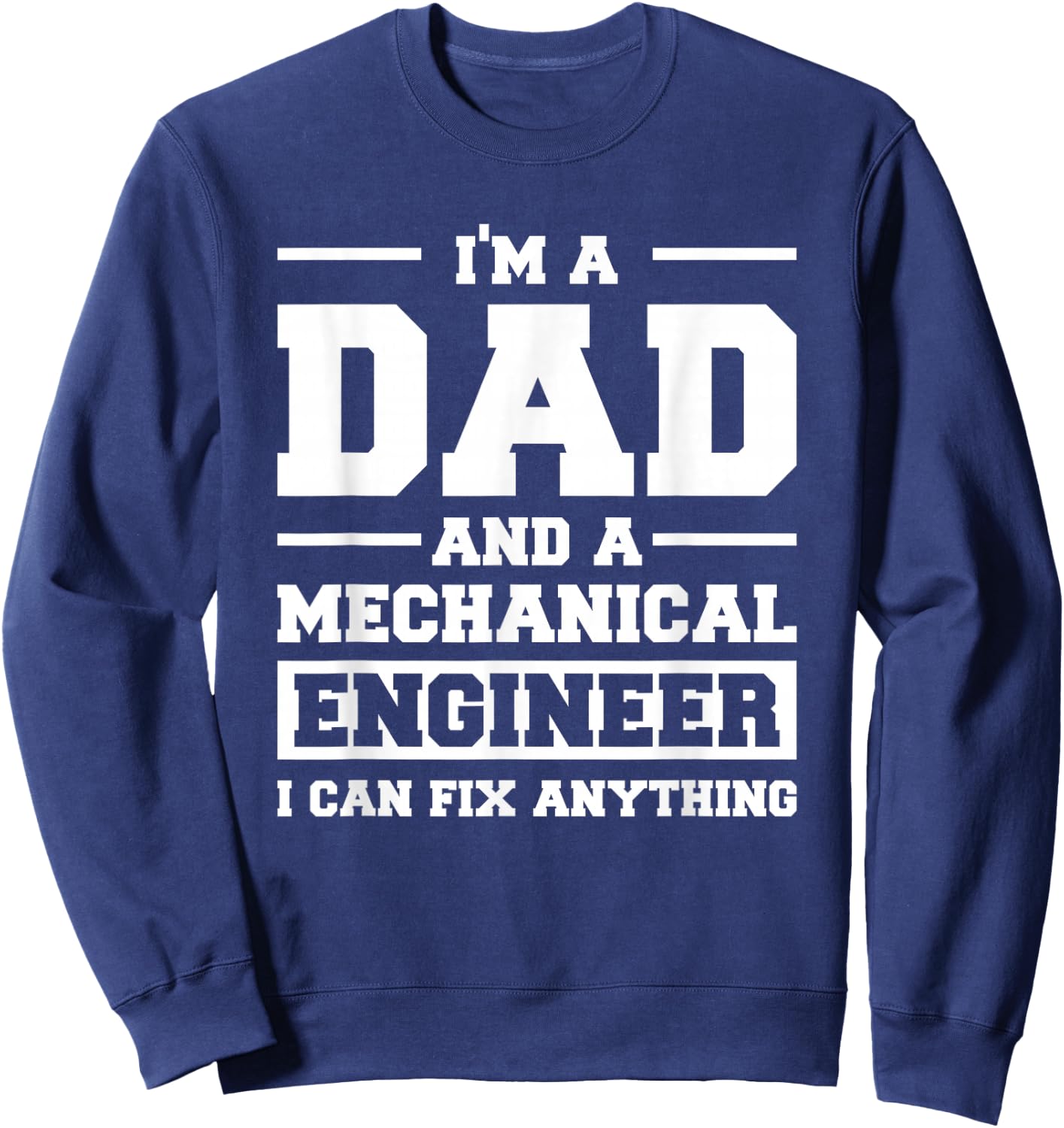 I'm A Dad And A Mechanical Engineer Can Fix Anything Sweatshirt - Sweatshirt | Navy