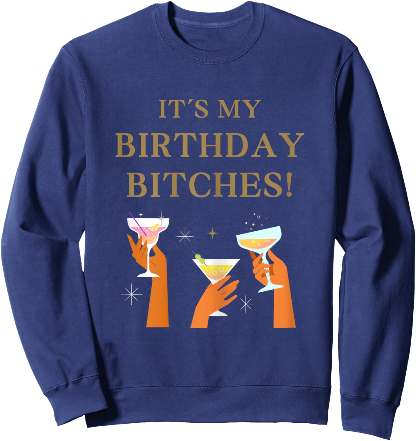 Its My Birthday Bitches! Funny Girls Party Celebrate Sweatshirt - Sweatshirt | Navy