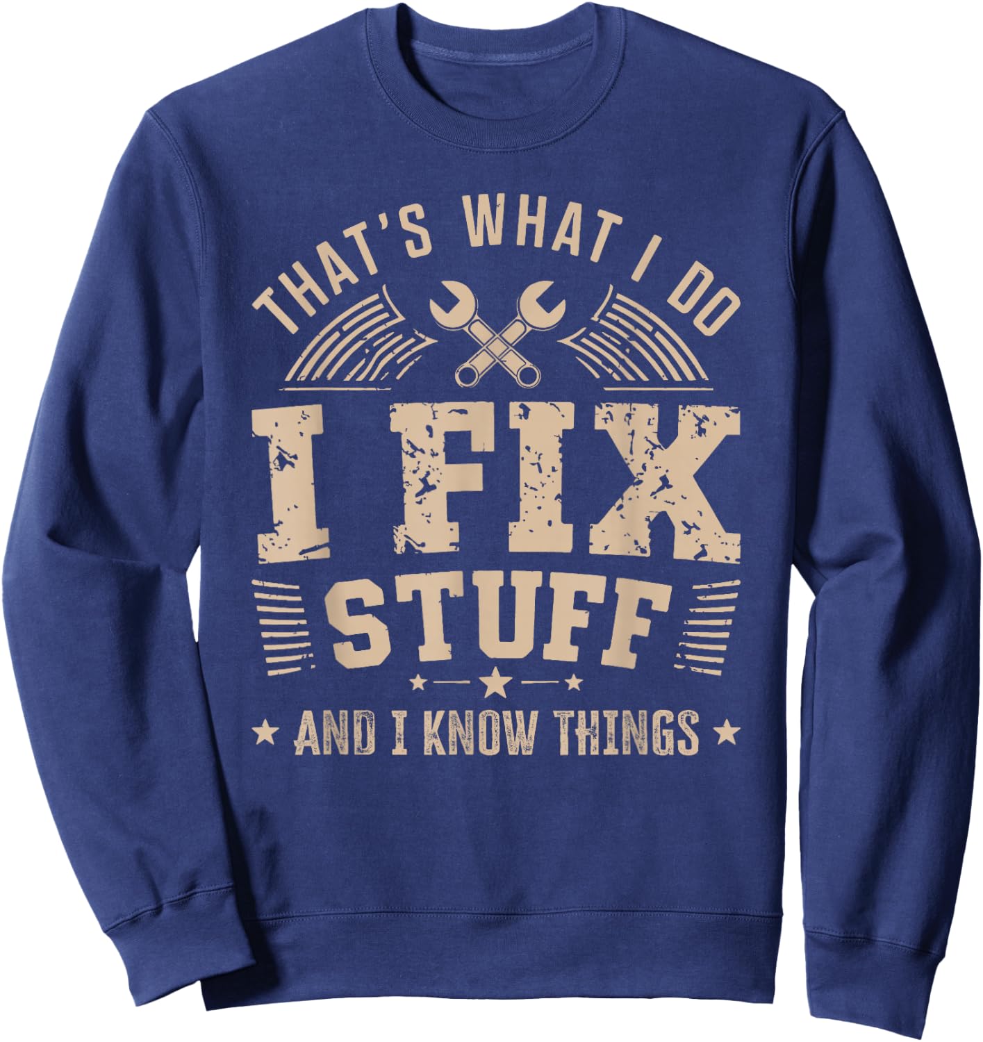 That's What I Do I Fix Stuff And I Know Things For Dad Men Sweatshirt - Sweatshirt | Navy