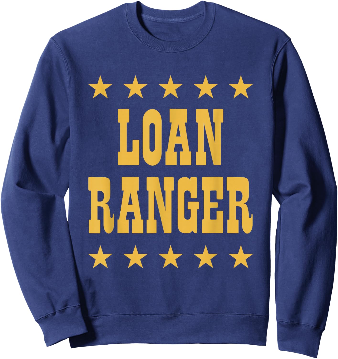 Loan Ranger Funny Mortgage Lender Officer Professional Sweatshirt - Sweatshirt | Navy