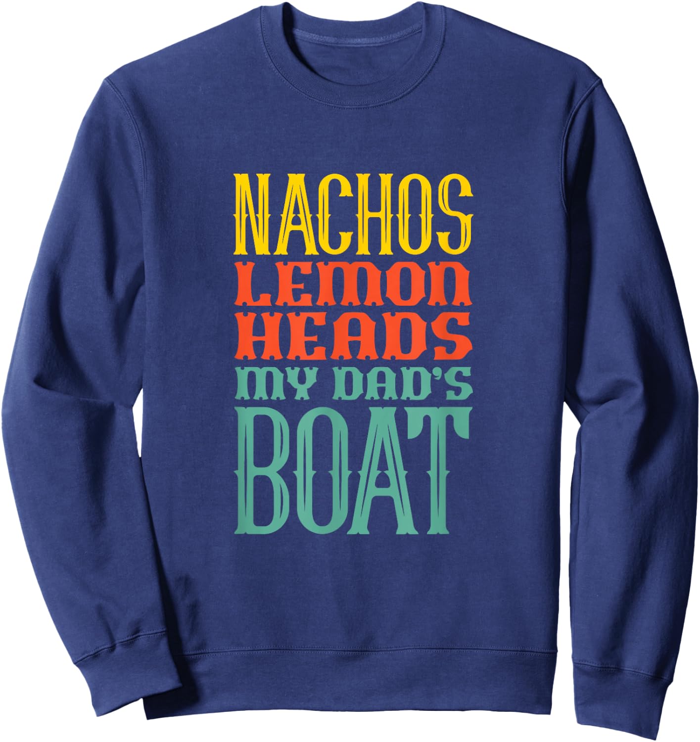 Boating Sailing Nachos Lemon Heads My Dad's Boat Retro Sweatshirt - Sweatshirt | Navy