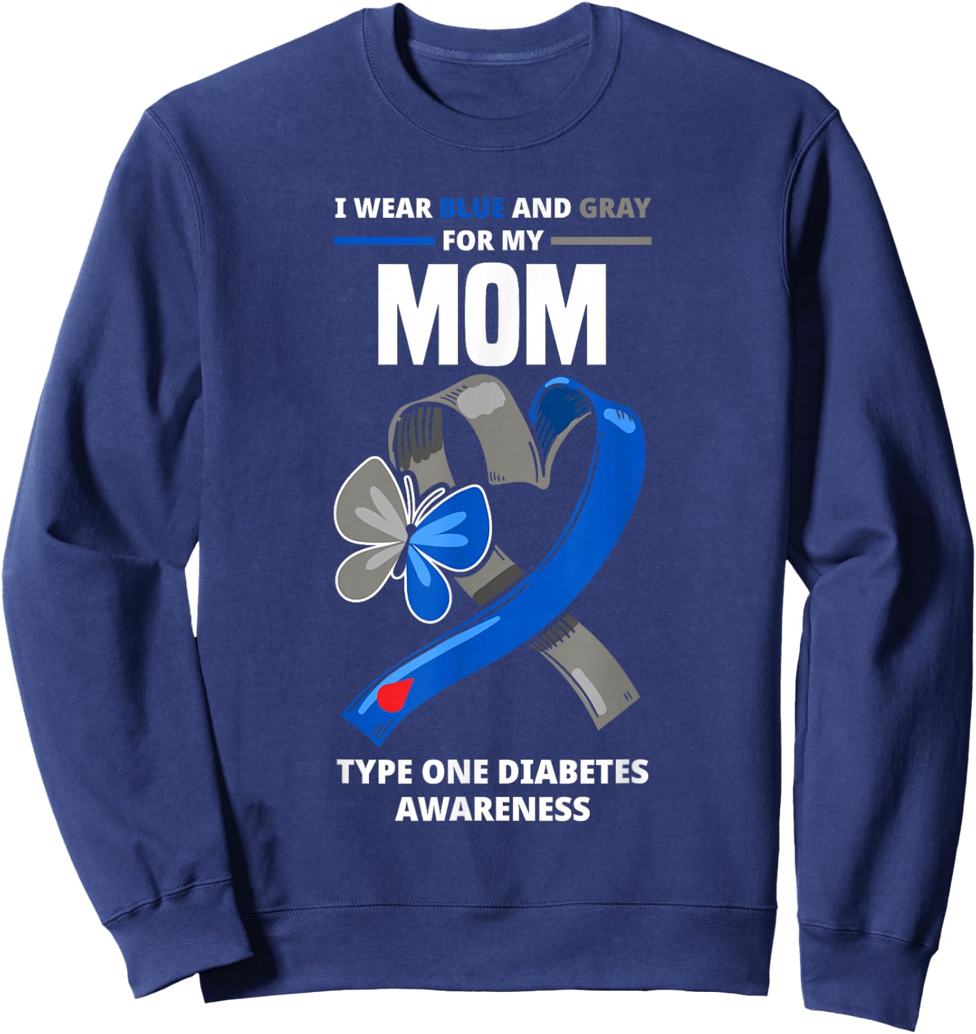 I Wear Blue & Gray For My Mom Type One Diabetes Awareness Sweatshirt - Sweatshirt | Navy