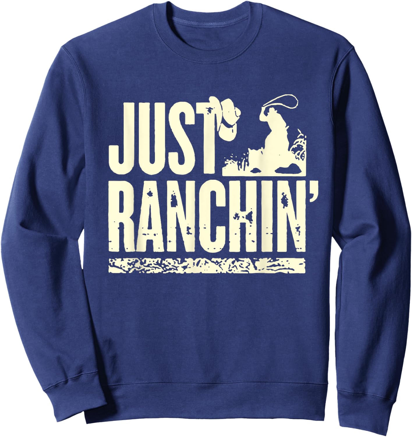 Just Ranchin' Farmer Cowboy Horse Cow Rodeo Lovers Sweatshirt - Sweatshirt | Navy