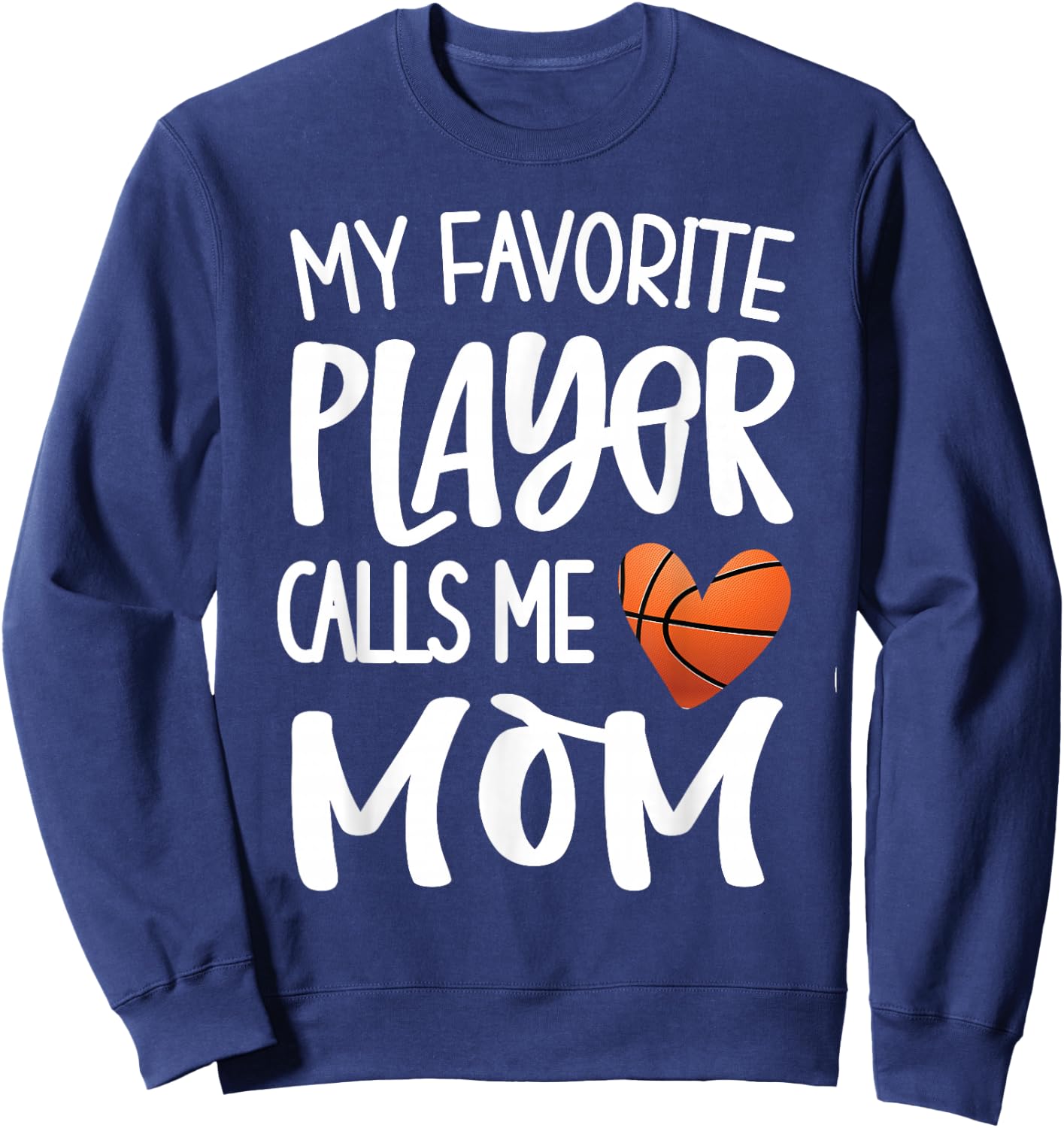 My Favorite Basketball Player Calls Me Mom Basketball Mom Sweatshirt - Sweatshirt | Navy