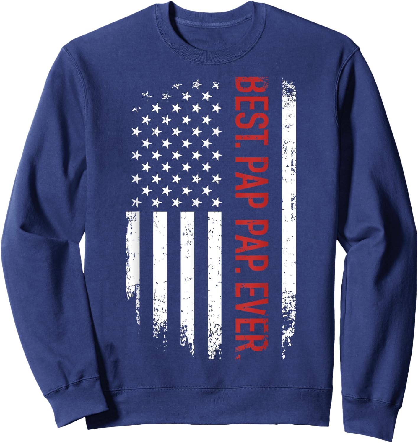 Best pap pap ever with us american flag for father's day Sweatshirt - Sweatshirt | Navy