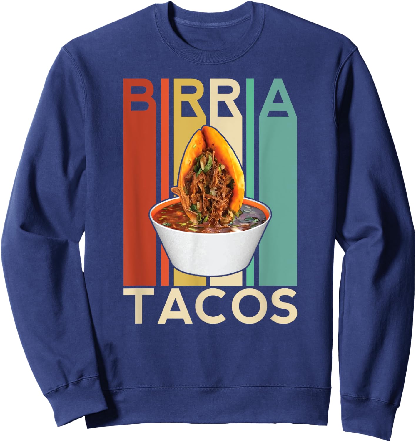 Birria Tacos Mexican Beef Stew Mexican Chivo Truck Street Sweatshirt - Sweatshirt | Navy