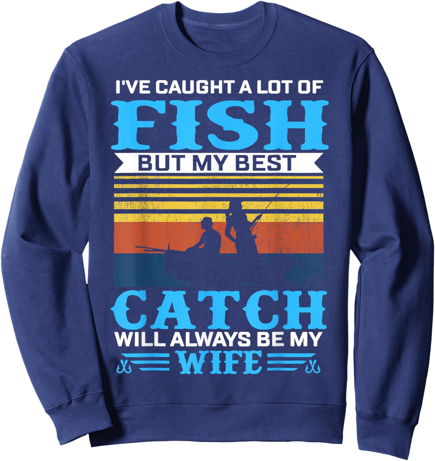 I've Caught A Lot Fish My Best Catch Funny Fishing Sweatshirt - Sweatshirt | Navy