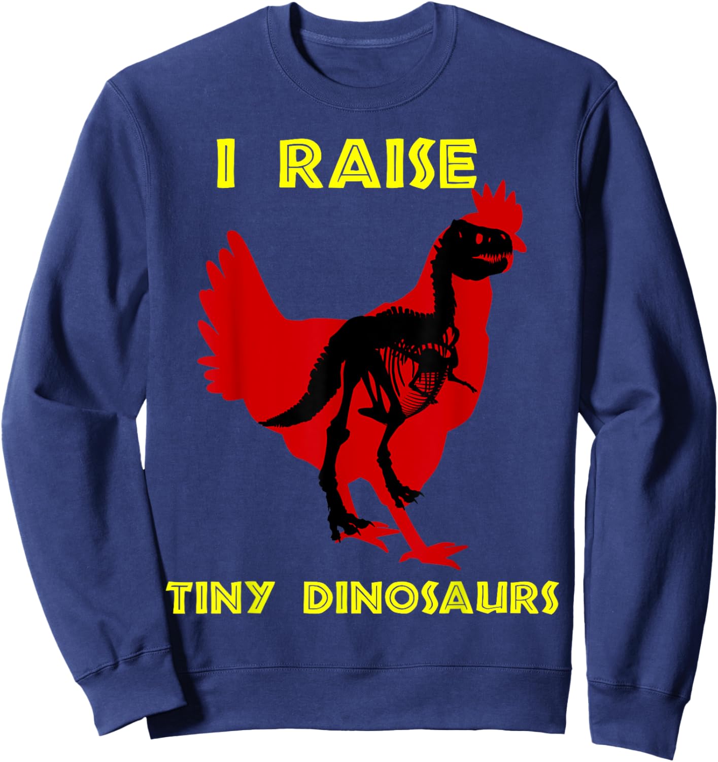 Stone Age Chickens I Raise Tiny Dinosaurs Sweatshirt - Sweatshirt | Navy