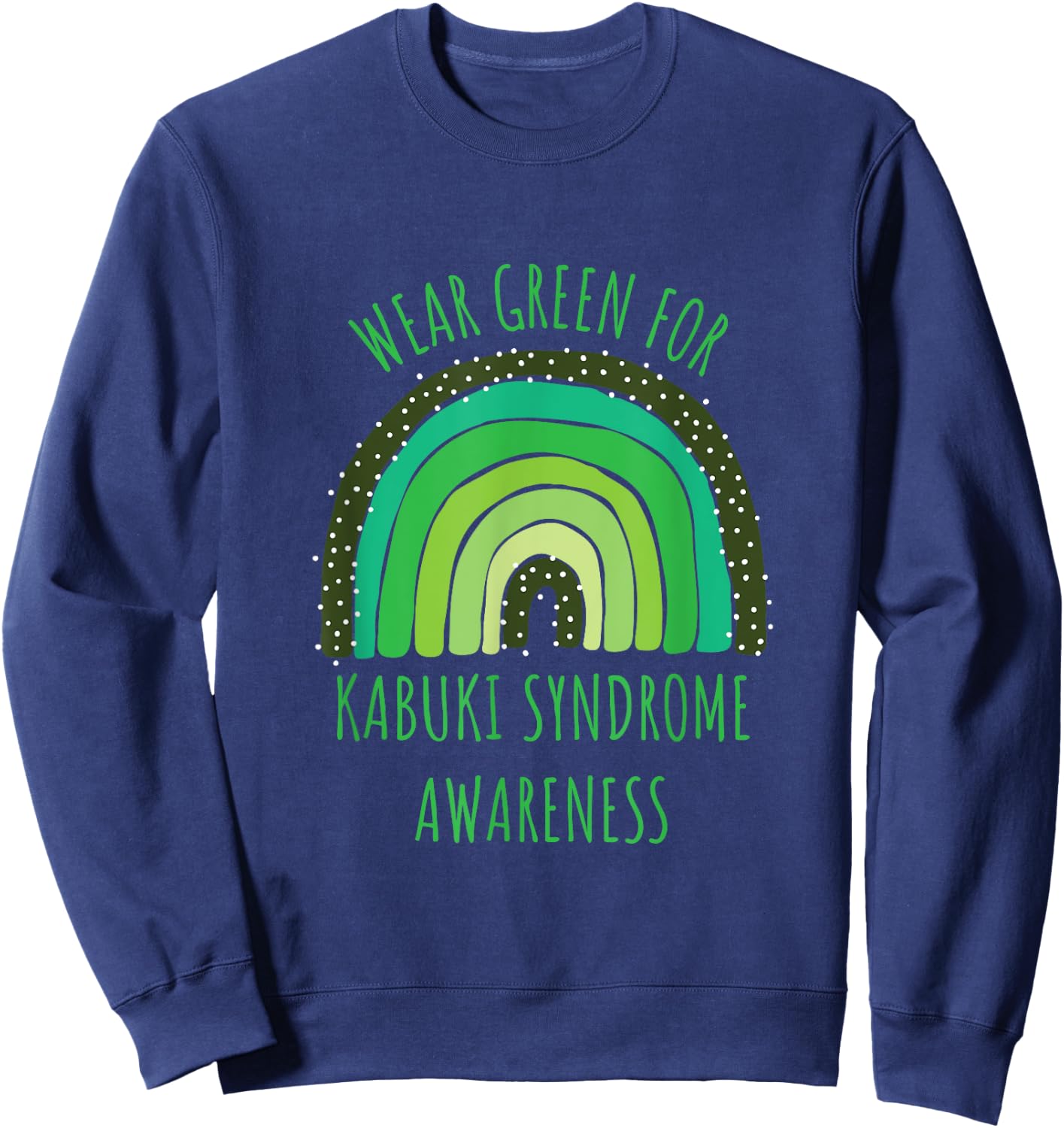 Wear Green For Kabuki Syndrome Awareness Month Sweatshirt - Sweatshirt | Navy
