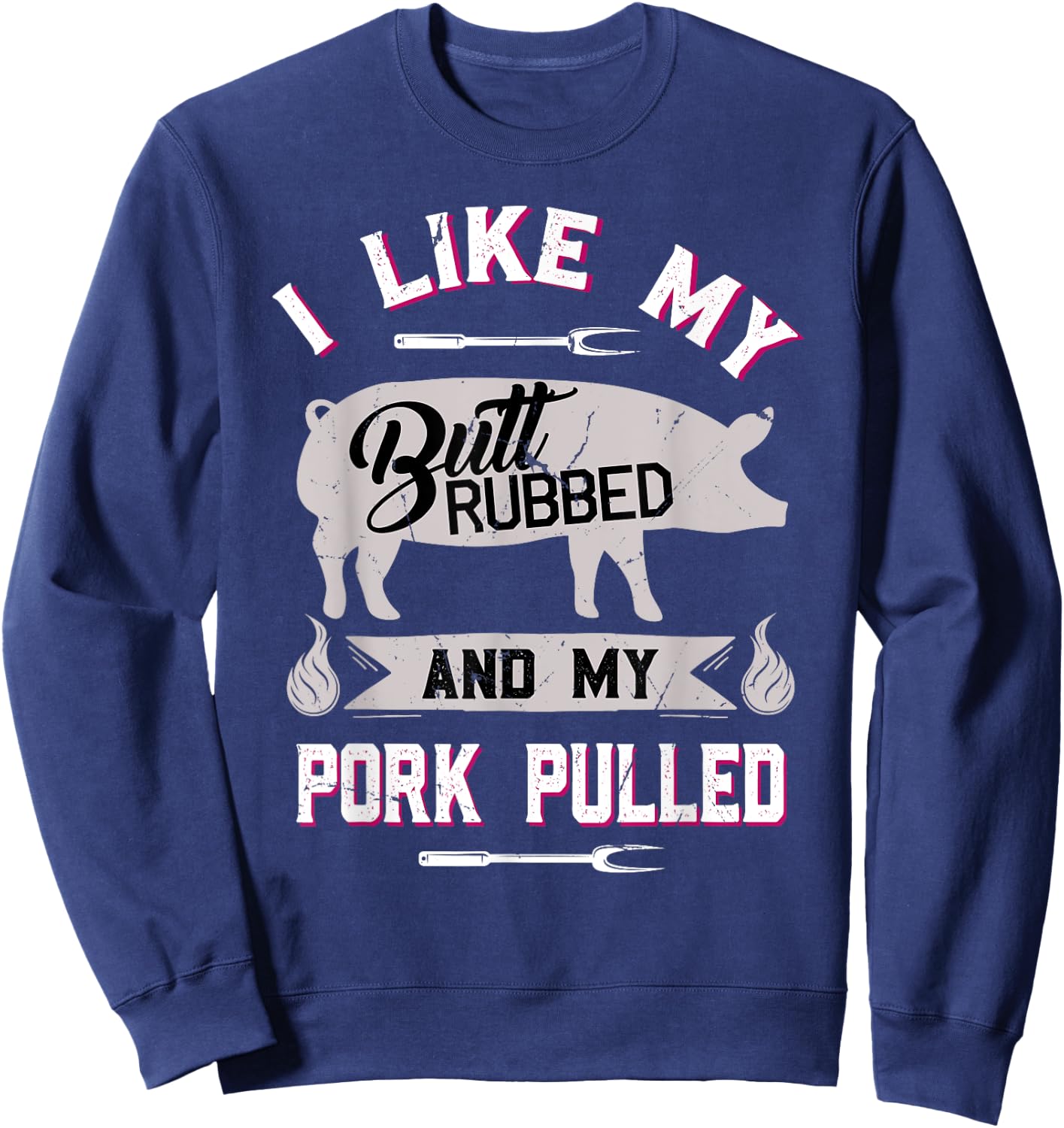 Funny BBQ Grilling Quote Pig Pulled Pork Sweatshirt - Sweatshirt | Navy