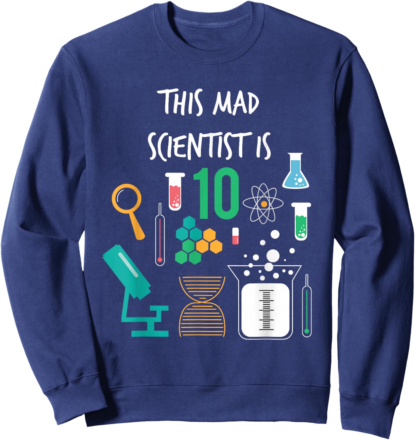 Mad Scientist Is 10 Years Old Funny Science Birthday T Shirt Sweatshirt - Sweatshirt | Navy