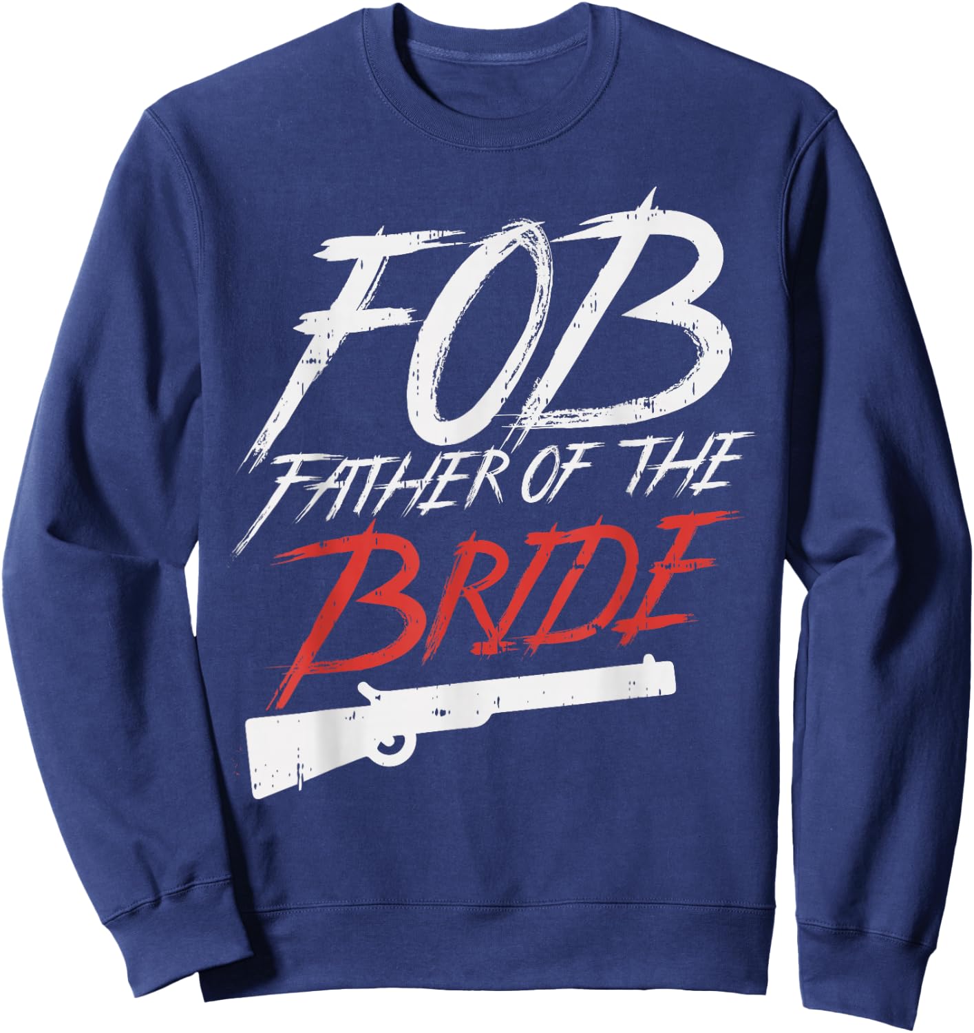 FOB Father Of Bride Shotgun Wedding Party Rehearsal Dinner Sweatshirt - Sweatshirt | Navy