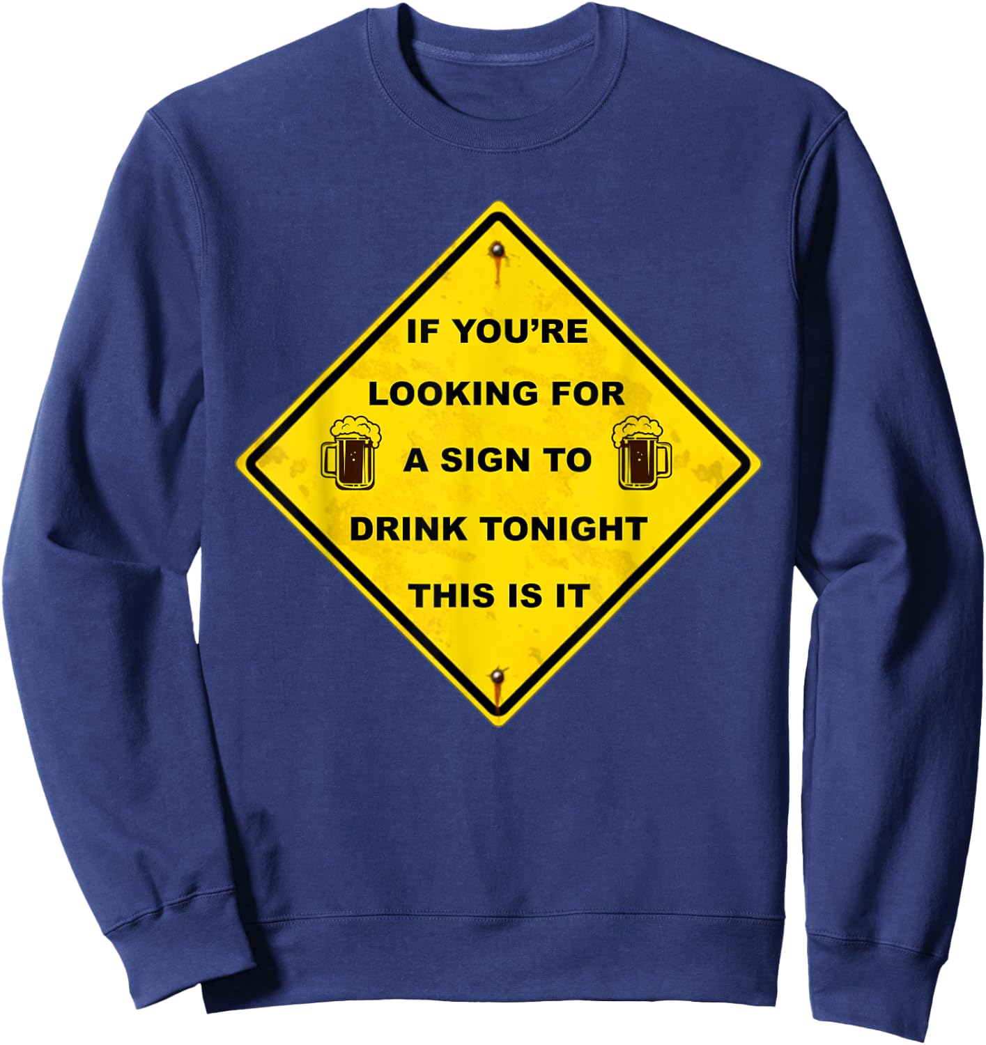 Funny Beer Drinking If You're Looking For A Sign To Drink Sweatshirt - Sweatshirt | Navy