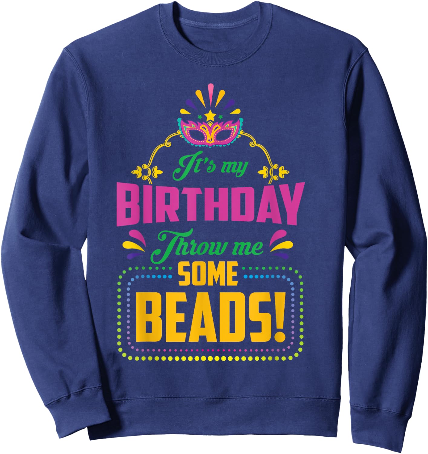 Birthday Throw Me Some Beads Carnival Costume Sweatshirt - Sweatshirt | Navy