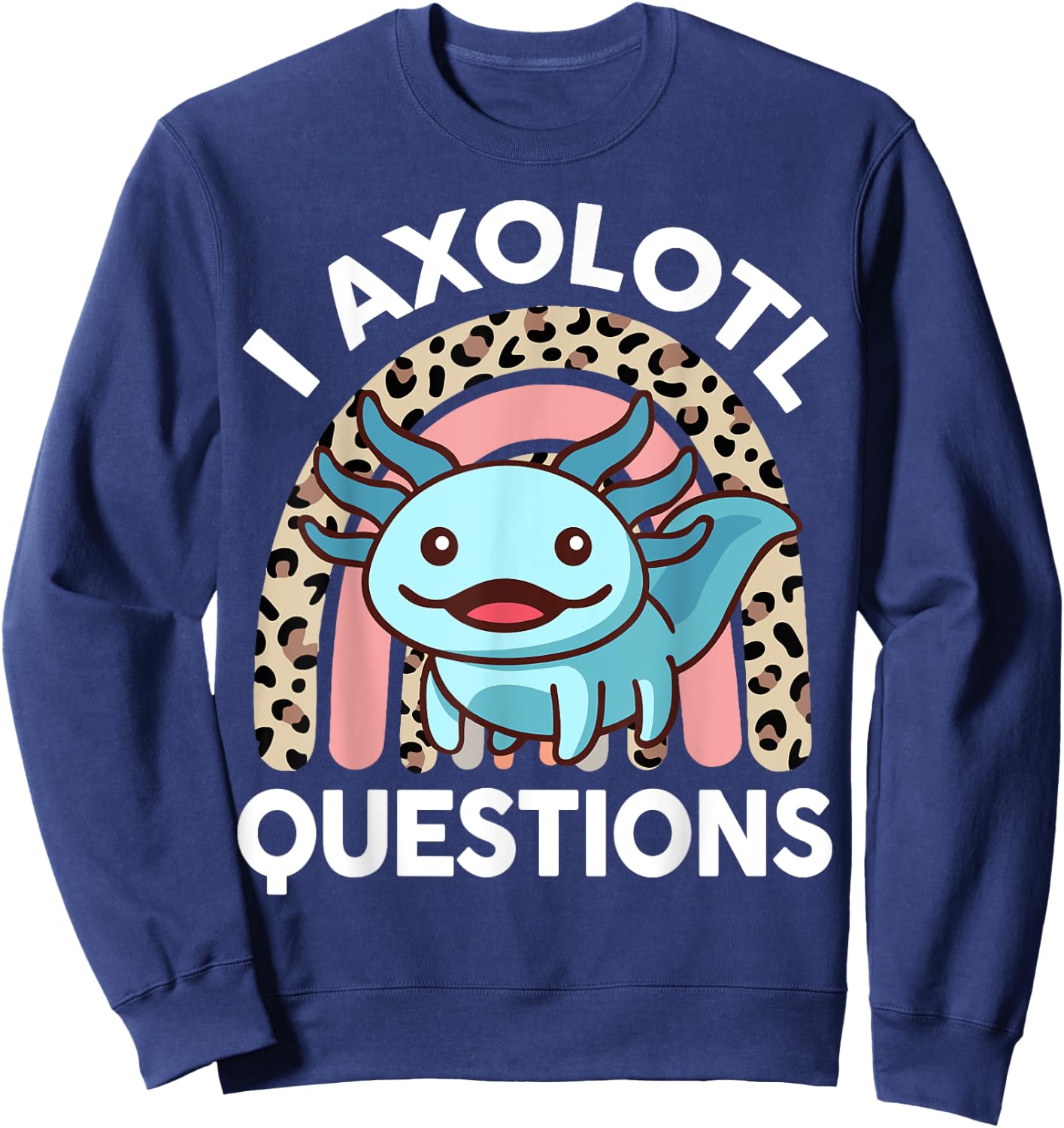 Funny I Axolotl Questions Shirt Kids Girl Women Cute Toddler Sweatshirt - Sweatshirt | Navy
