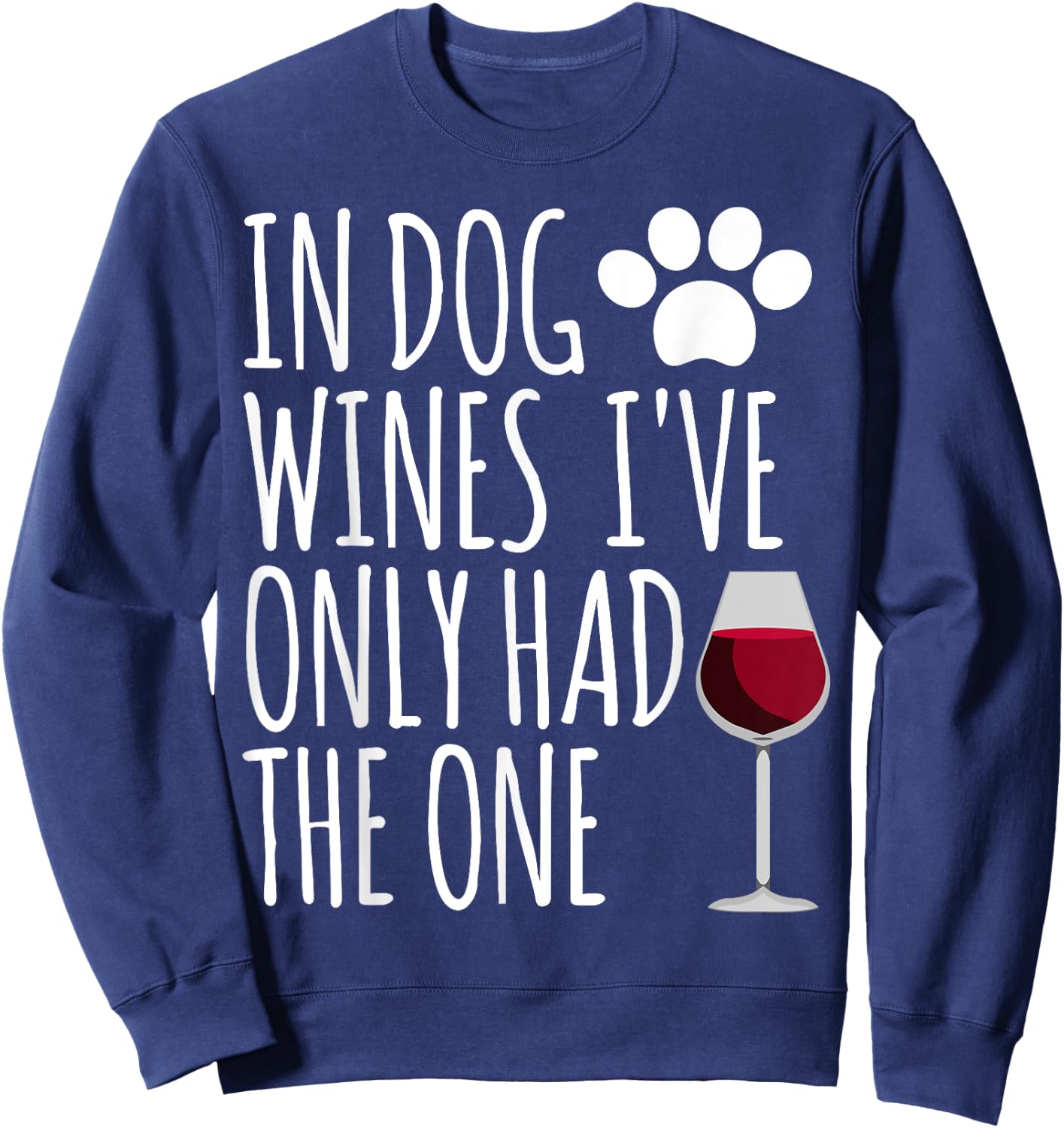 In Dog Wines I've Only Had One Funny Gift T Shirt Men Women Sweatshirt - Sweatshirt | Navy