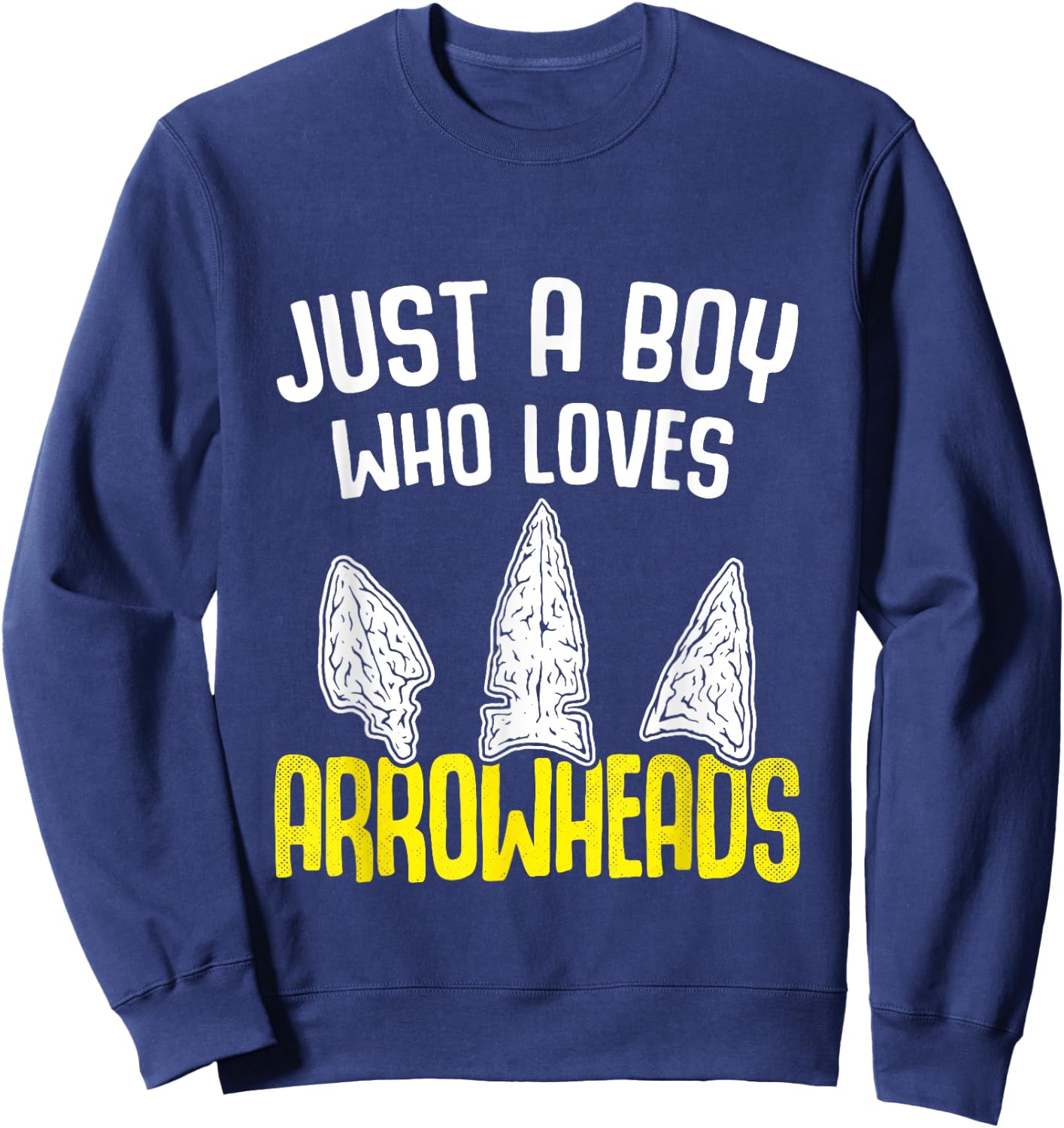 Just a Boy who Loves Arrowheads Projectile Points Arrowhead Sweatshirt - Sweatshirt | Navy