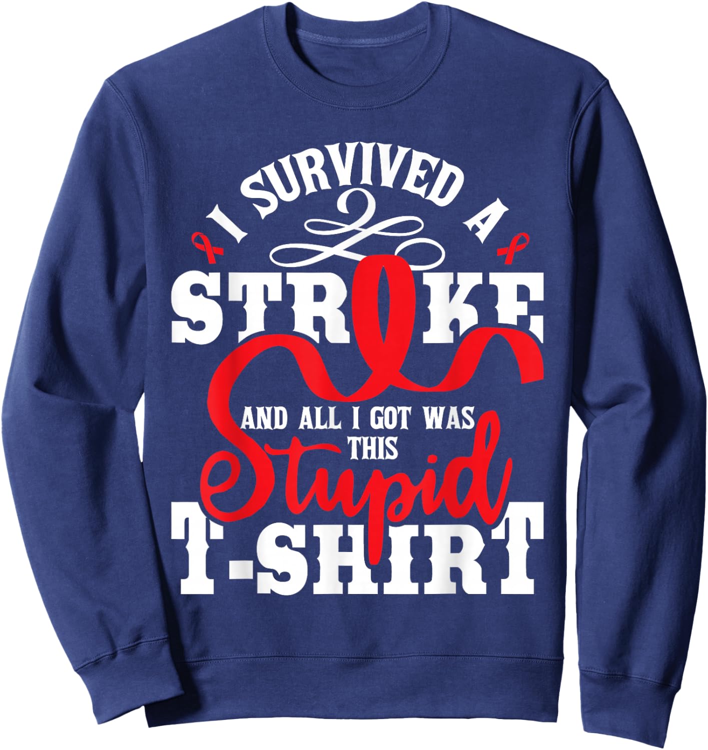 I Survived A Stroke - Stroke Survivor Red Awareness Ribbon Sweatshirt - Sweatshirt | Navy