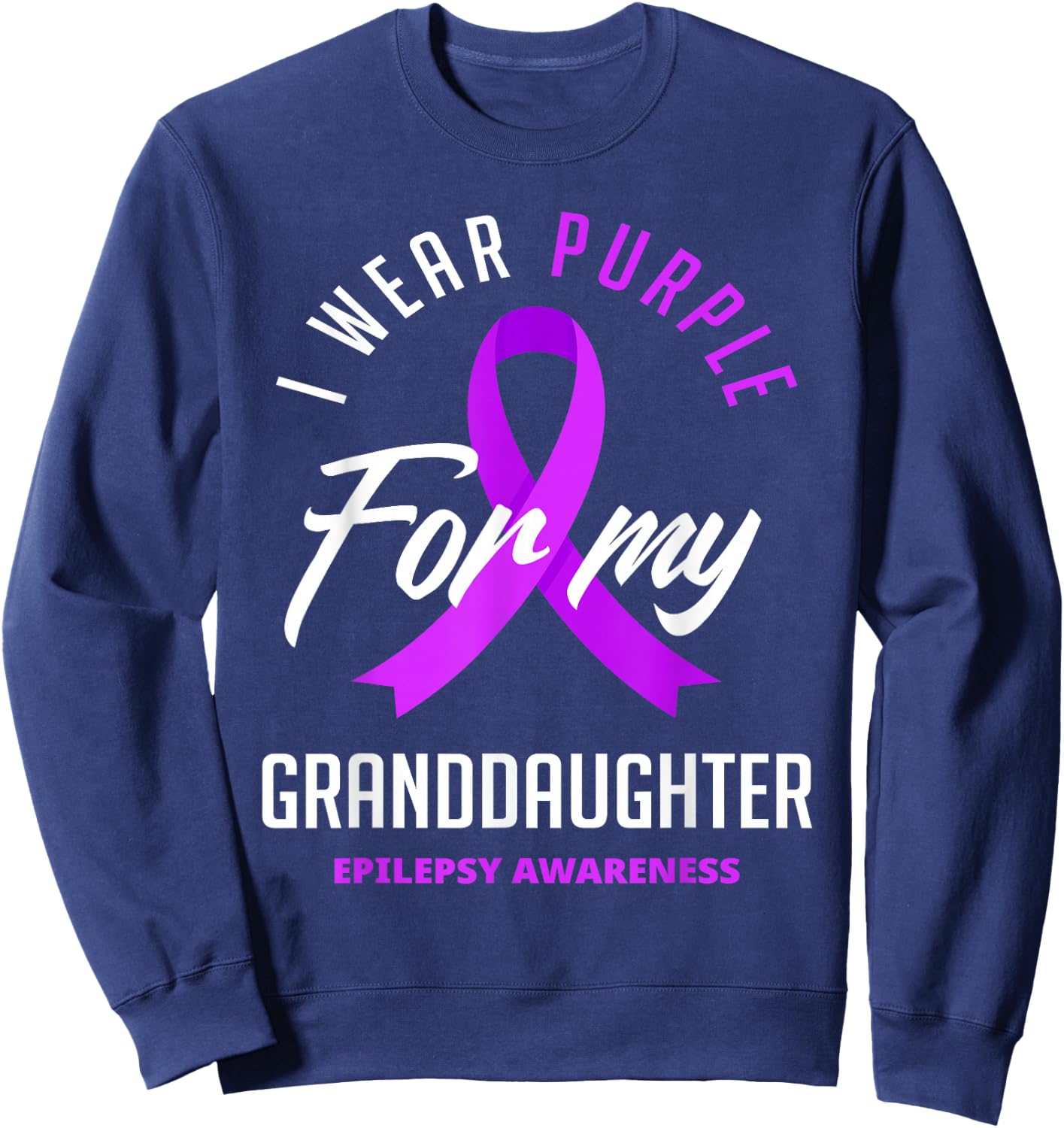 I Wear Purple For My Granddaughter Epilepsy Awareness Sweatshirt - Sweatshirt | Navy