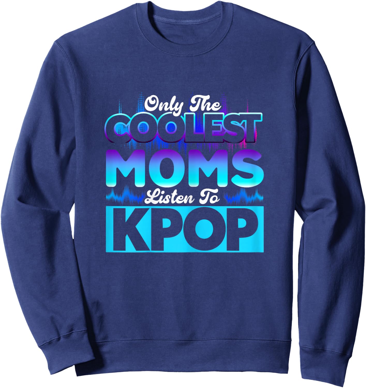 Coolest Moms Listen To Kpop Kpop Merch Sweatshirt - Sweatshirt | Navy