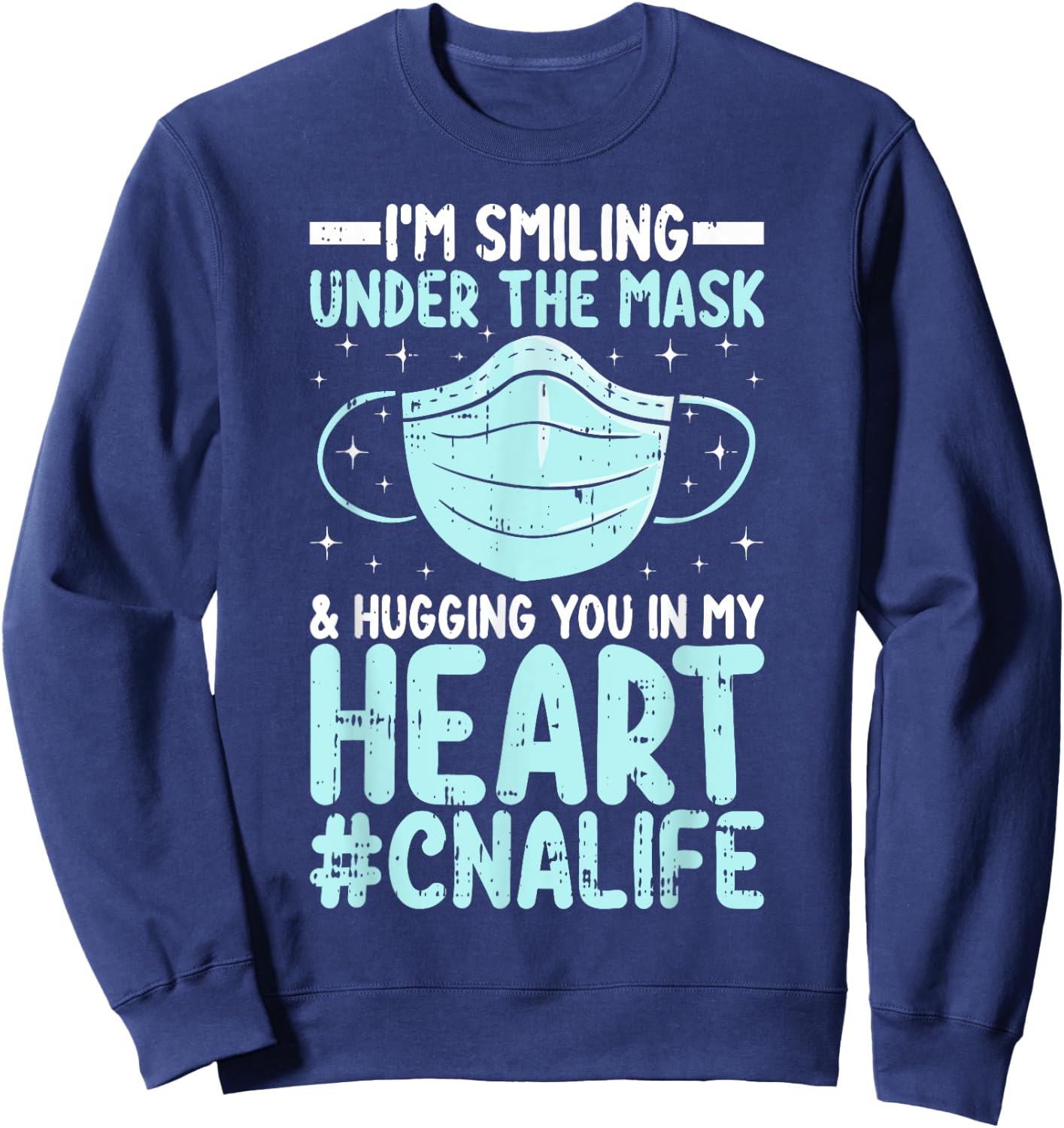 CNA Certified Nursing Assistant I’m Smiling Under the Mask Sweatshirt - Sweatshirt | Navy