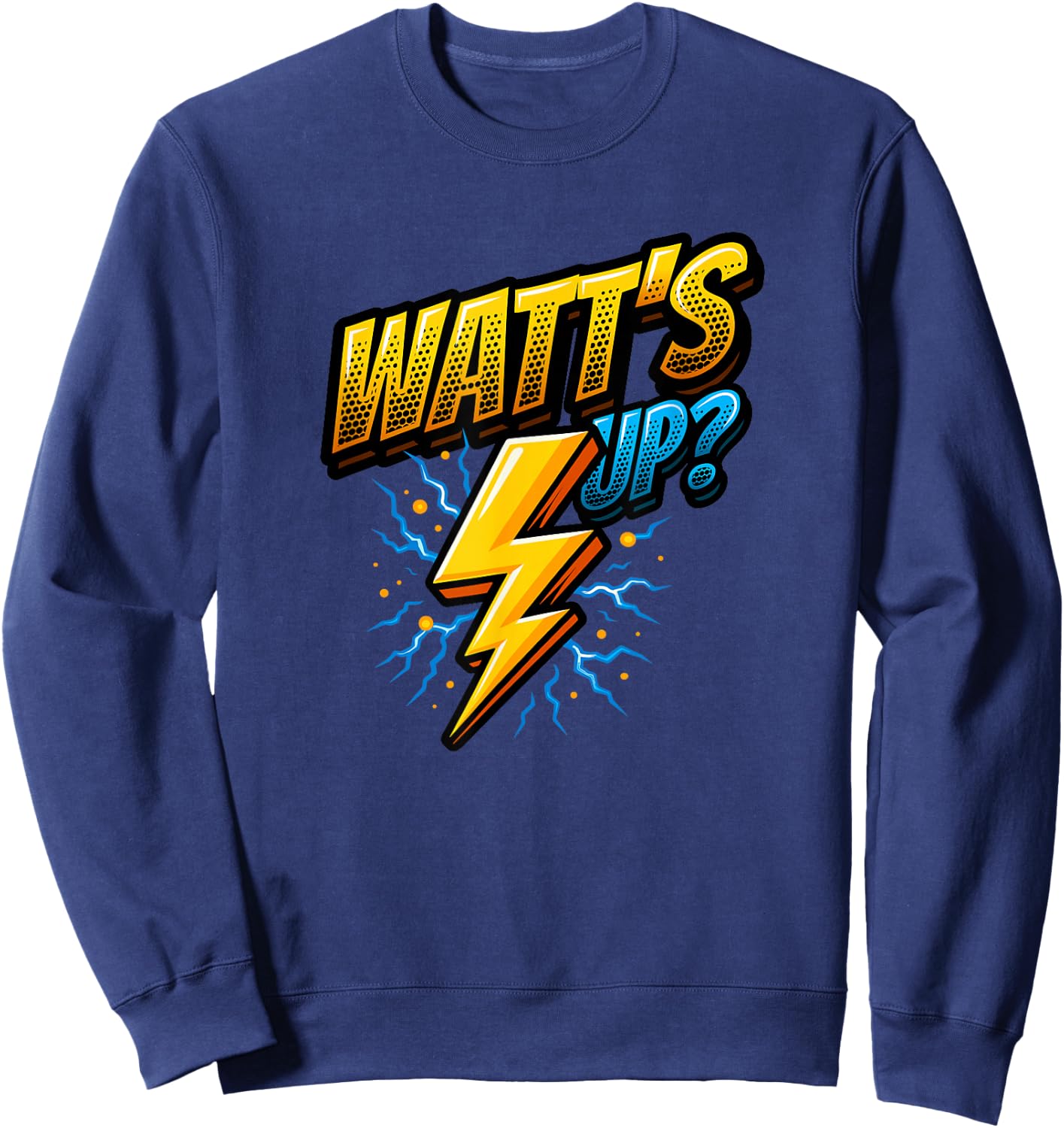 Funny Electrician Pun Watt's Up Sweatshirt - Sweatshirt | Navy