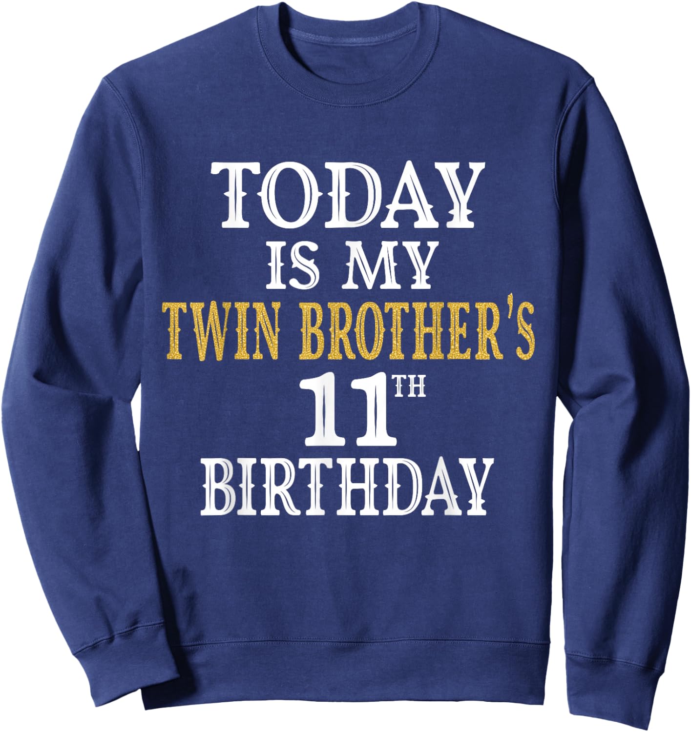 Today Is My Twin Brother's 11th Birthday Party 11 Years Old Sweatshirt - Sweatshirt | Navy
