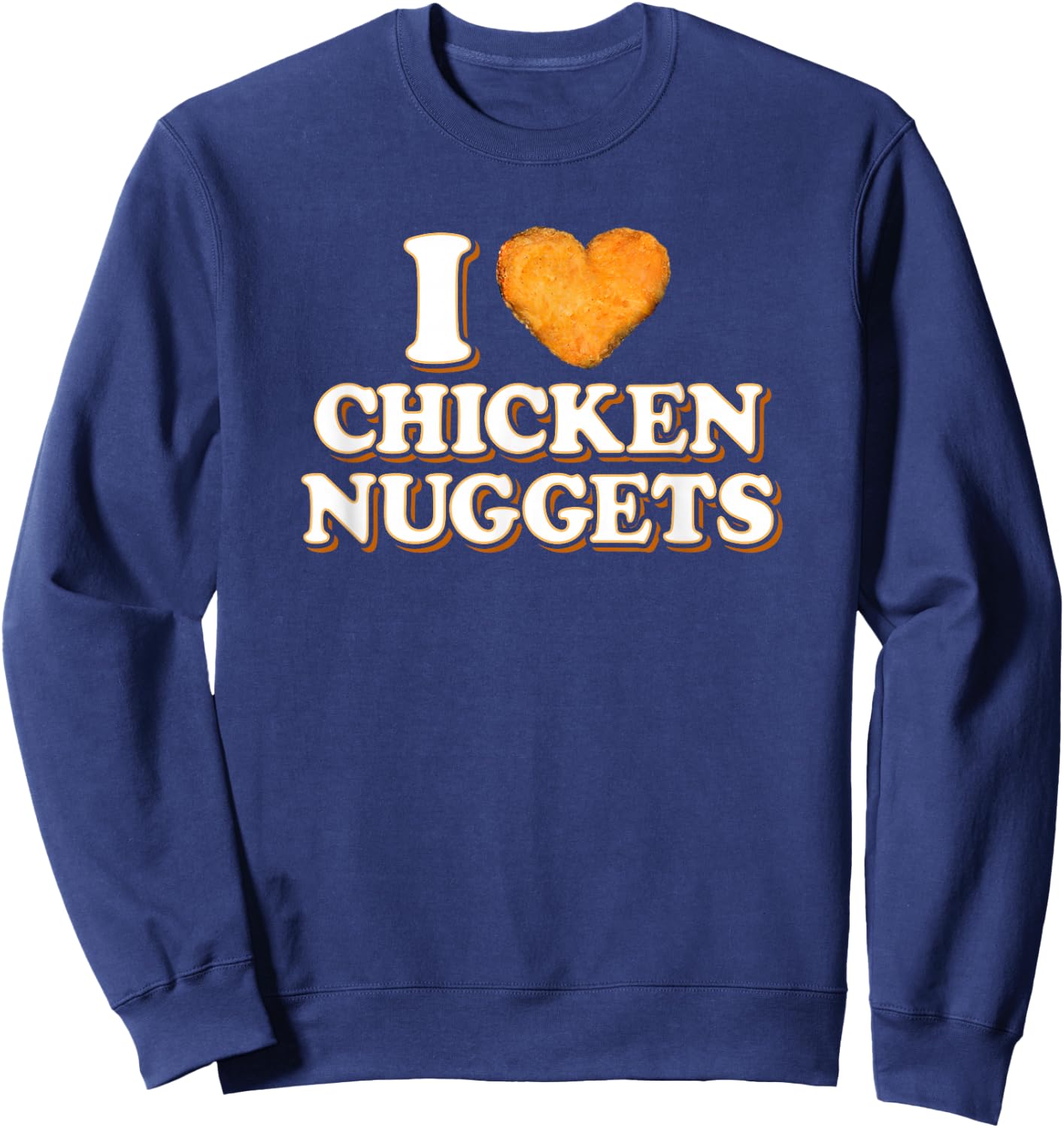 Funny Chicken Nugget Gift I Love Chicken Nuggets Sweatshirt - Sweatshirt | Navy