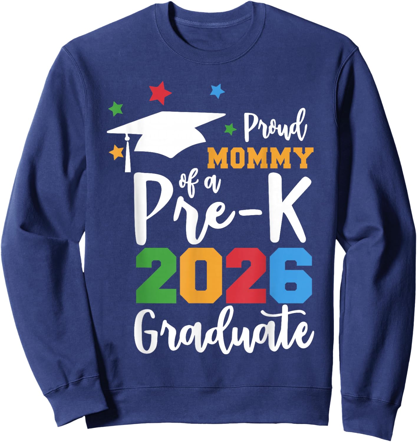 Proud Mommy of A Pre-K 2026 Graduate Class of 2026 Grad Sweatshirt - Sweatshirt | Navy