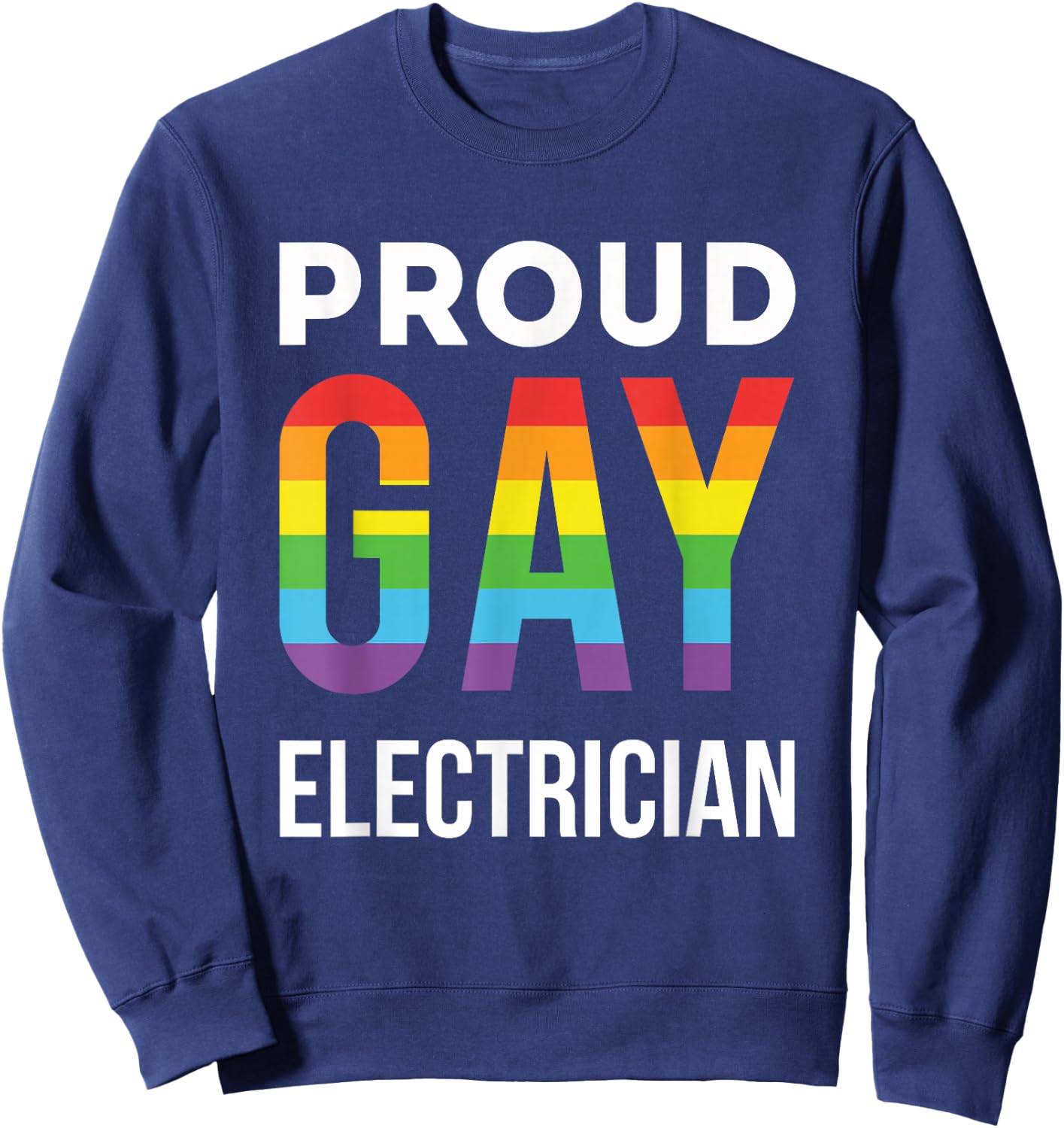 Proud Gay Electrician Rainbow LGBTQ Sweatshirt - Sweatshirt | Navy
