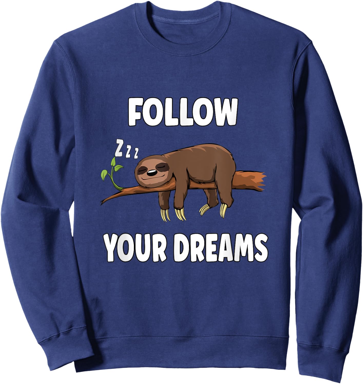 Follow Your Dreams Sleeping Sloth Funny Saying Sweatshirt - Sweatshirt | Navy