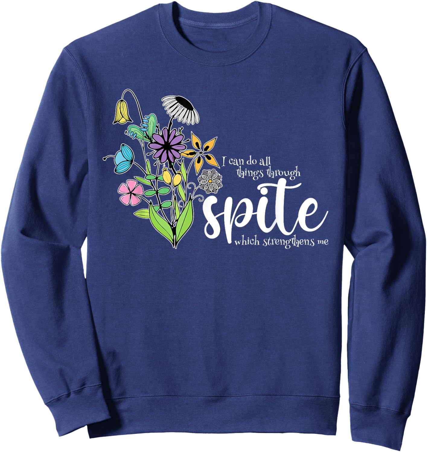I Can Do All Things Through Spite Which Strengthens Me Quote Sweatshirt - Sweatshirt | Navy