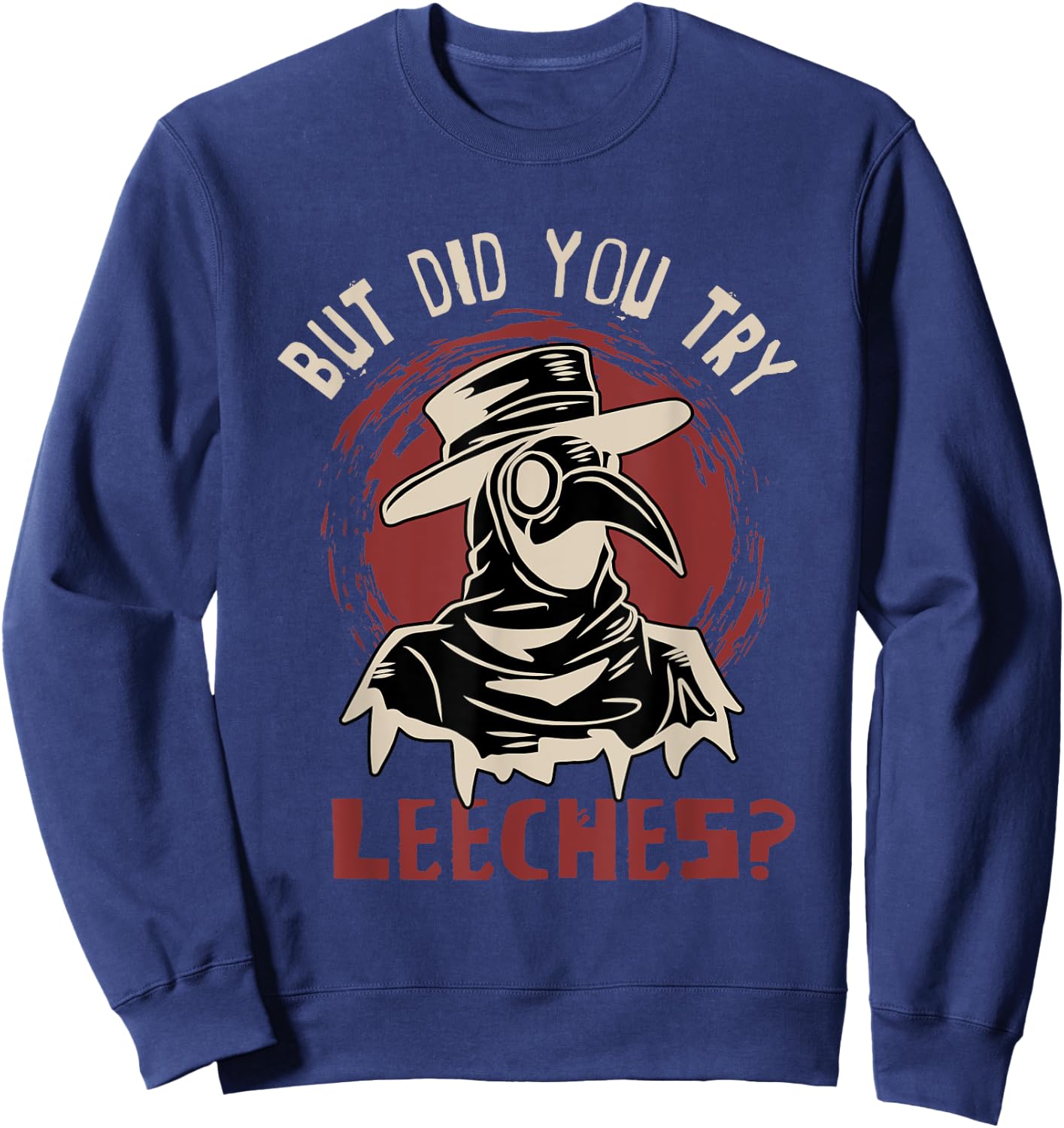 Funny "But did you try leeches?" - Plague Doctor Sweatshirt - Sweatshirt | Navy